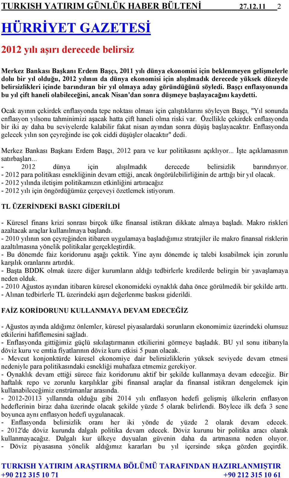 ekonomisi için alışılmadık derecede yüksek düzeyde belirsizlikleri içinde barındıran bir yıl olmaya aday göründüğünü söyledi.