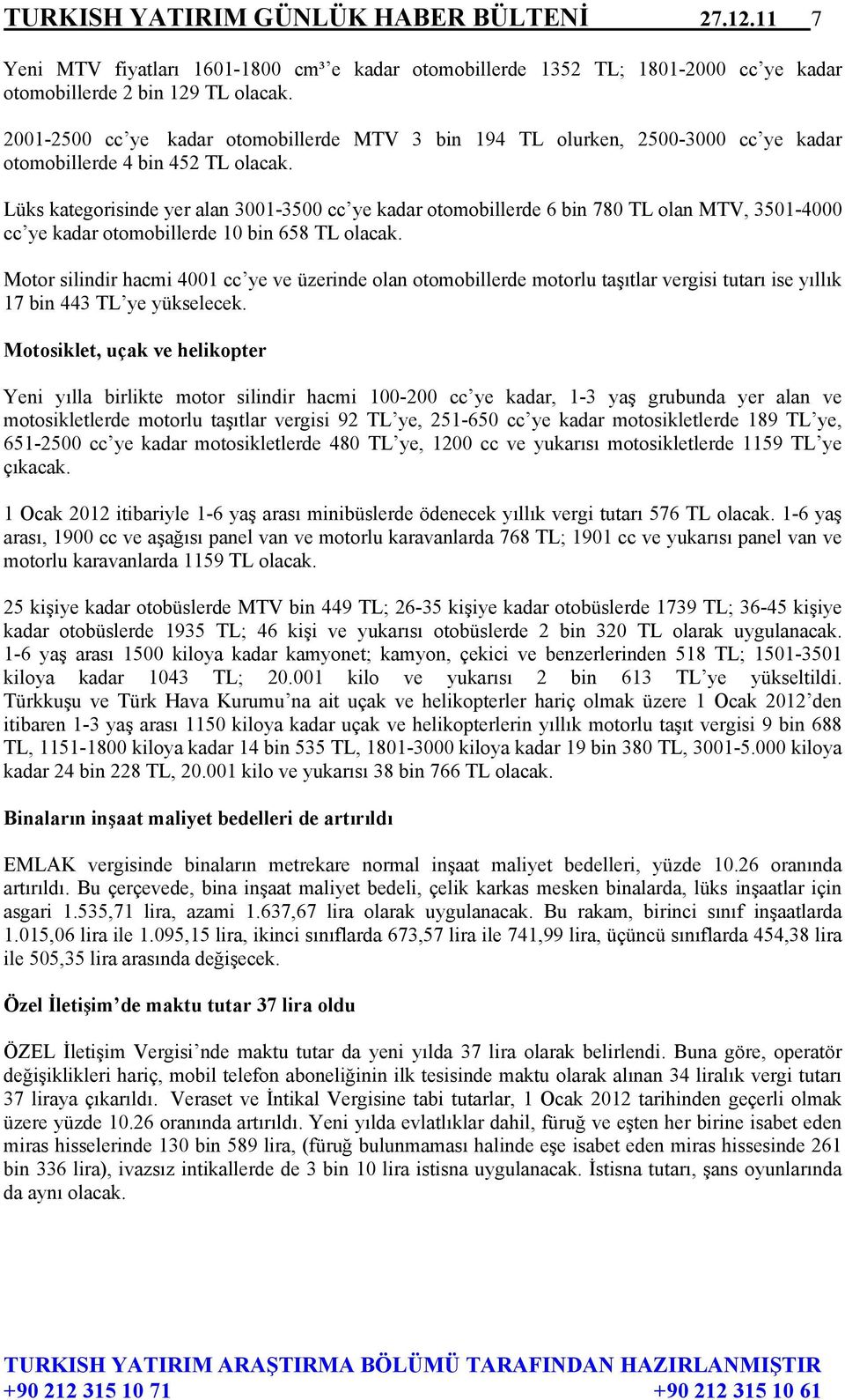 Lüks kategorisinde yer alan 3001-3500 cc ye kadar otomobillerde 6 bin 780 TL olan MTV, 3501-4000 cc ye kadar otomobillerde 10 bin 658 TL olacak.