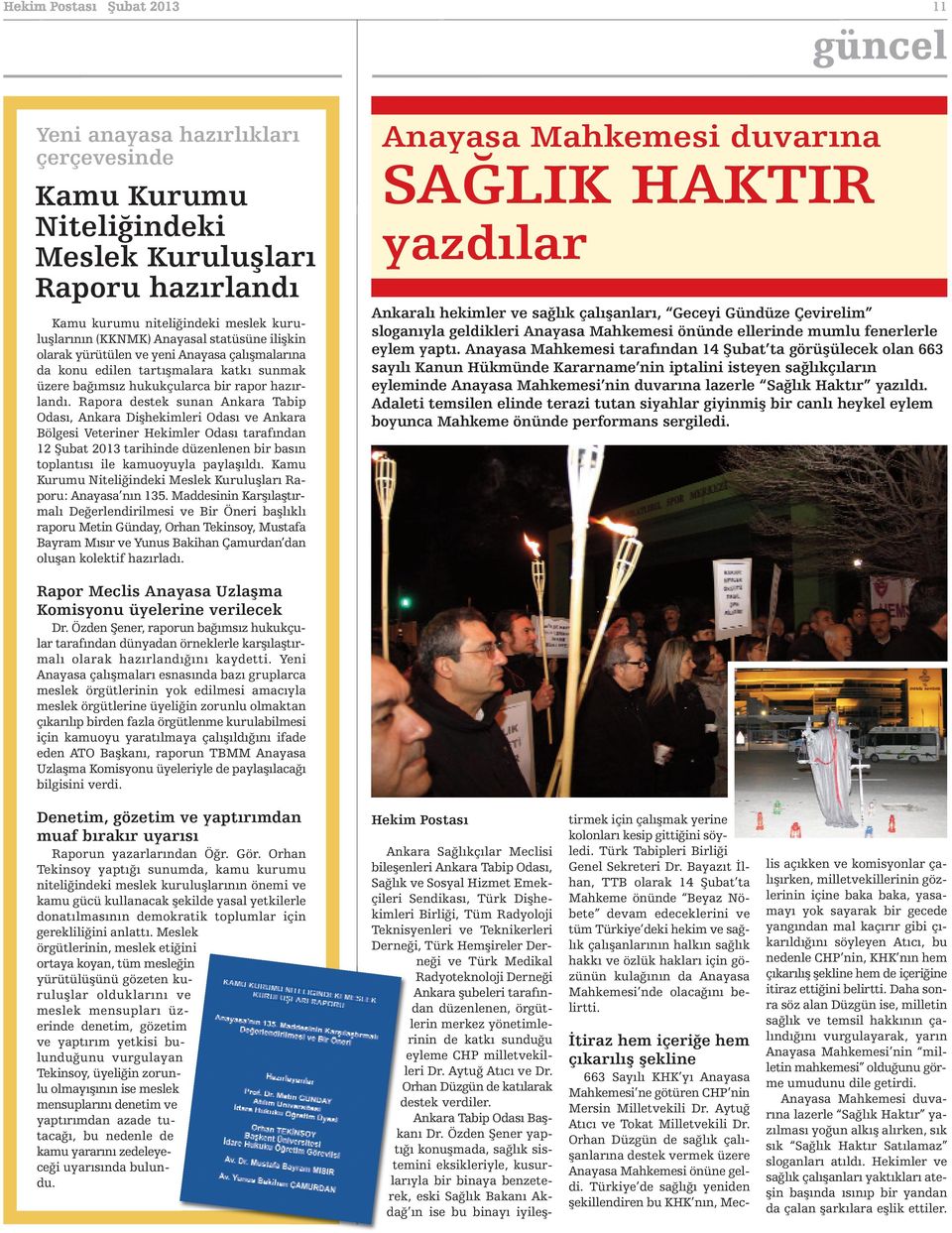 Rapora destek sunan Ankara Tabip Odası, Ankara Dişhekimleri Odası ve Ankara Bölgesi Veteriner Hekimler Odası tarafından 12 Şubat 2013 tarihinde düzenlenen bir basın toplantısı ile kamuoyuyla