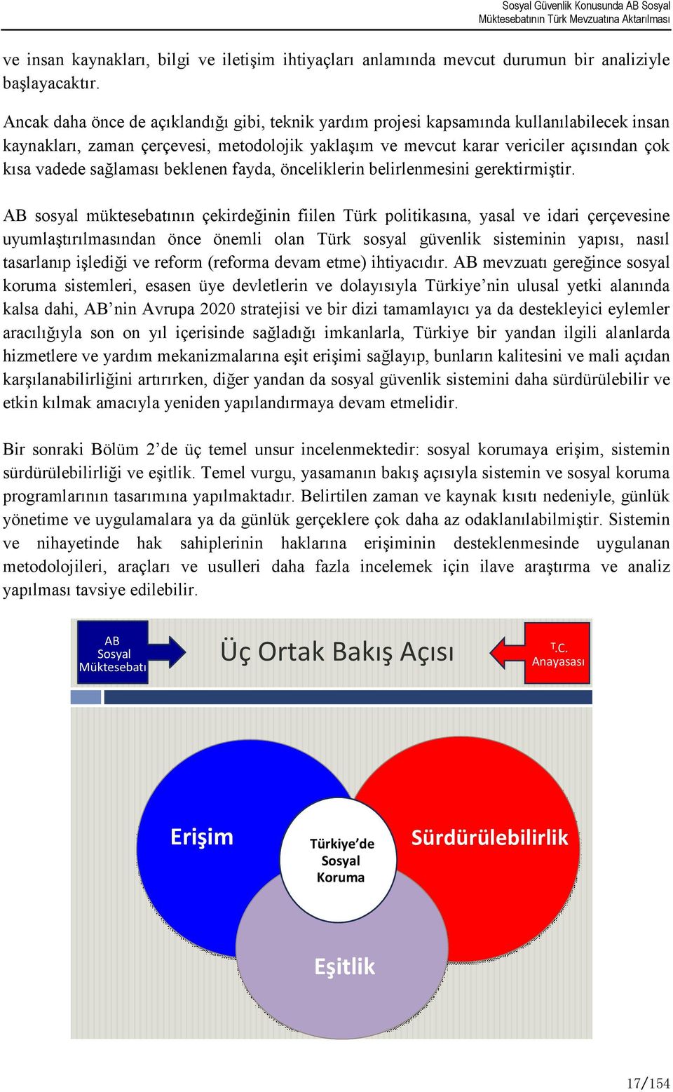 sağlaması beklenen fayda, önceliklerin belirlenmesini gerektirmiģtir.