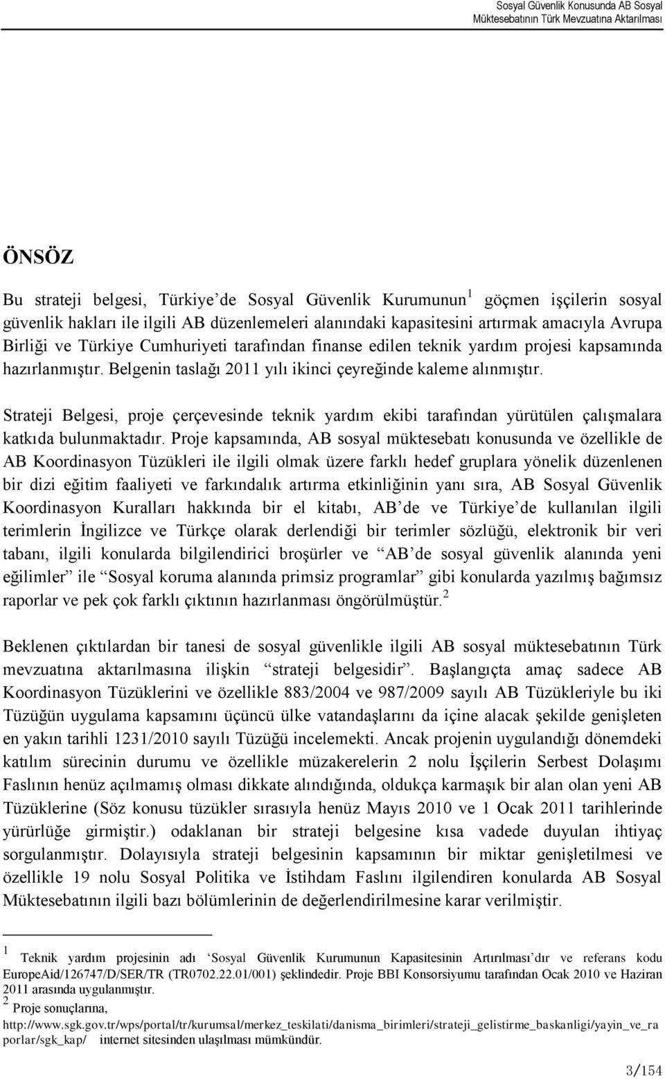 Strateji Belgesi, proje çerçevesinde teknik yardım ekibi tarafından yürütülen çalıģmalara katkıda bulunmaktadır.