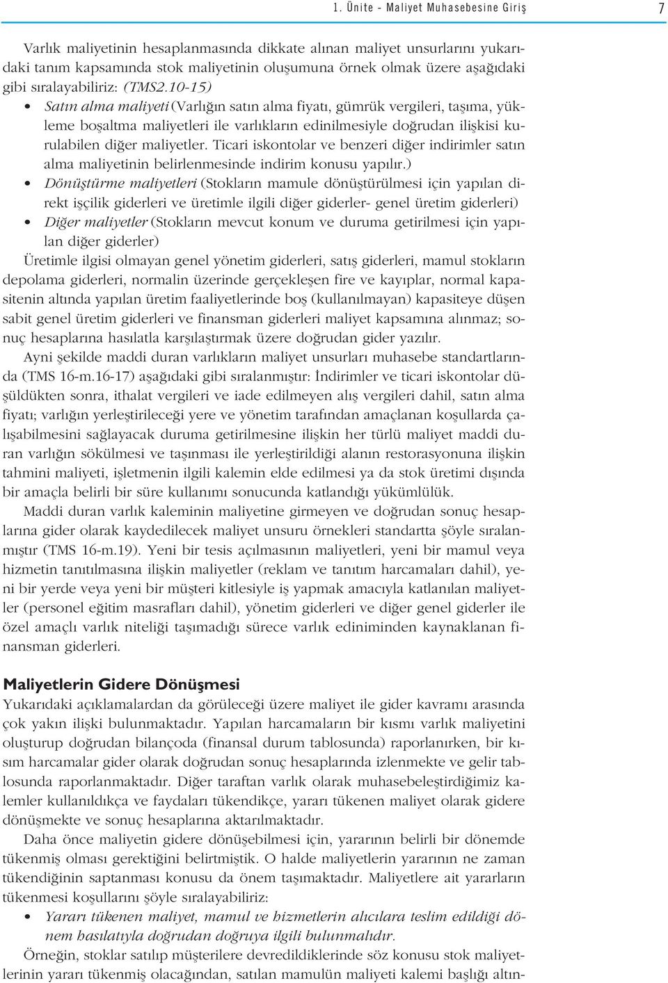 10-15) Sat n alma maliyeti (Varl n sat n alma fiyat, gümrük vergileri, tafl ma, yükleme boflaltma maliyetleri ile varl klar n edinilmesiyle do rudan iliflkisi kurulabilen di er maliyetler.