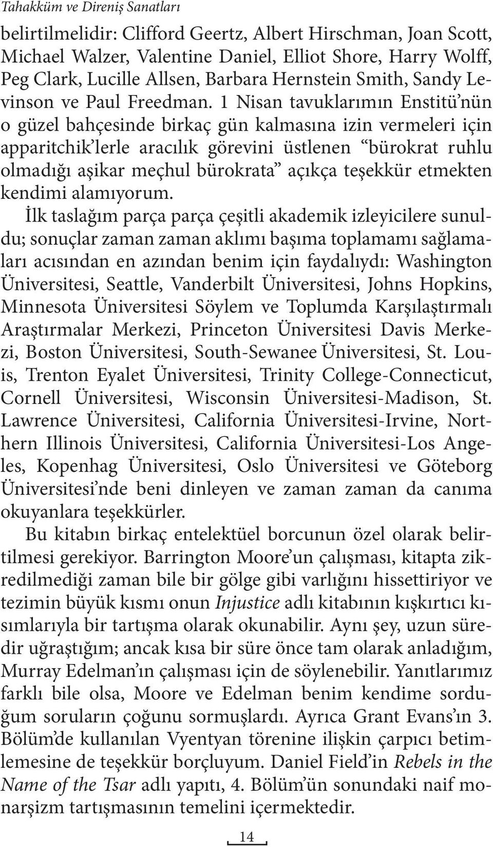 1 Nisan tavuklarımın Enstitü nün o güzel bahçesinde birkaç gün kalmasına izin vermeleri için apparitchik lerle aracılık görevini üstlenen bürokrat ruhlu olmadığı aşikar meçhul bürokrata açıkça