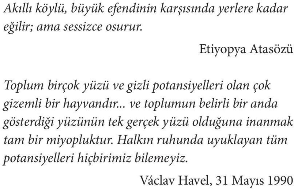 .. ve toplumun belirli bir anda gösterdiği yüzünün tek gerçek yüzü olduğuna inanmak tam bir