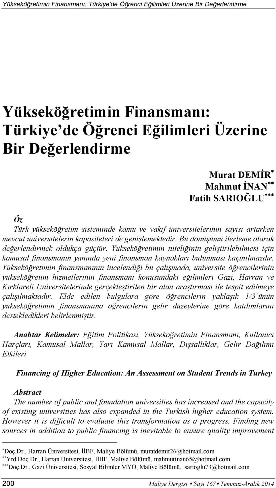 Yüksekö retimin niteli inin geli tirilebilmesi için kamusal finansman n yan nda yeni finansman kaynaklar bulunmas kaç n lmazd r.