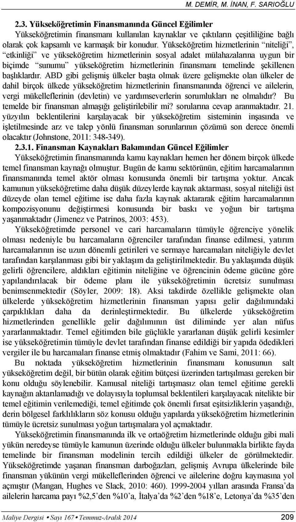 Yüksekö retim hizmetlerinin niteli i, etkinli i ve yüksekö retim hizmetlerinin sosyal adalet mülahazalar na uygun bir biçimde sunumu yüksekö retim hizmetlerinin finansman temelinde ekillenen ba l