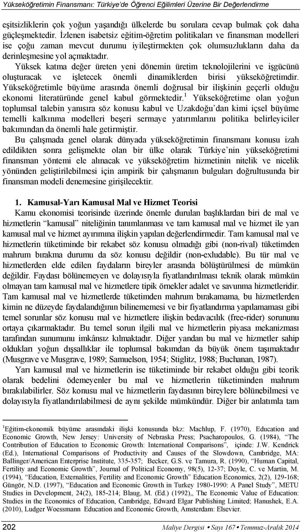 Yüksek katma de er üreten yeni dönemin üretim teknolojilerini ve i gücünü olu turacak ve i letecek önemli dinamiklerden birisi yüksekö retimdir.