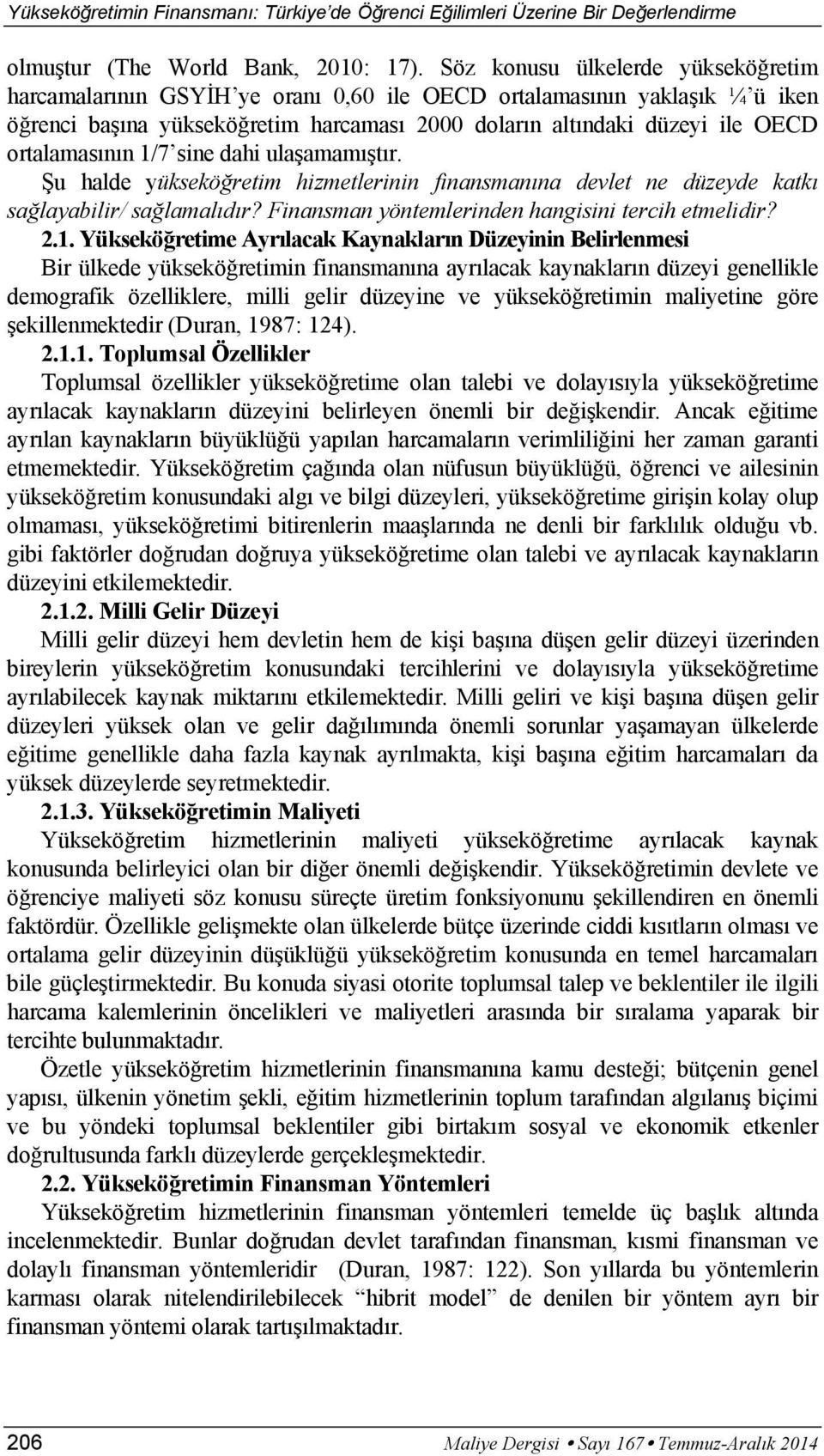 1/7 sine dahi ula amam t r. u halde yüksekö retim hizmetlerinin finansman na devlet ne düzeyde katk sa layabilir/ sa lamal d r? Finansman yöntemlerinden hangisini tercih etmelidir? 2.1. Yüksekö