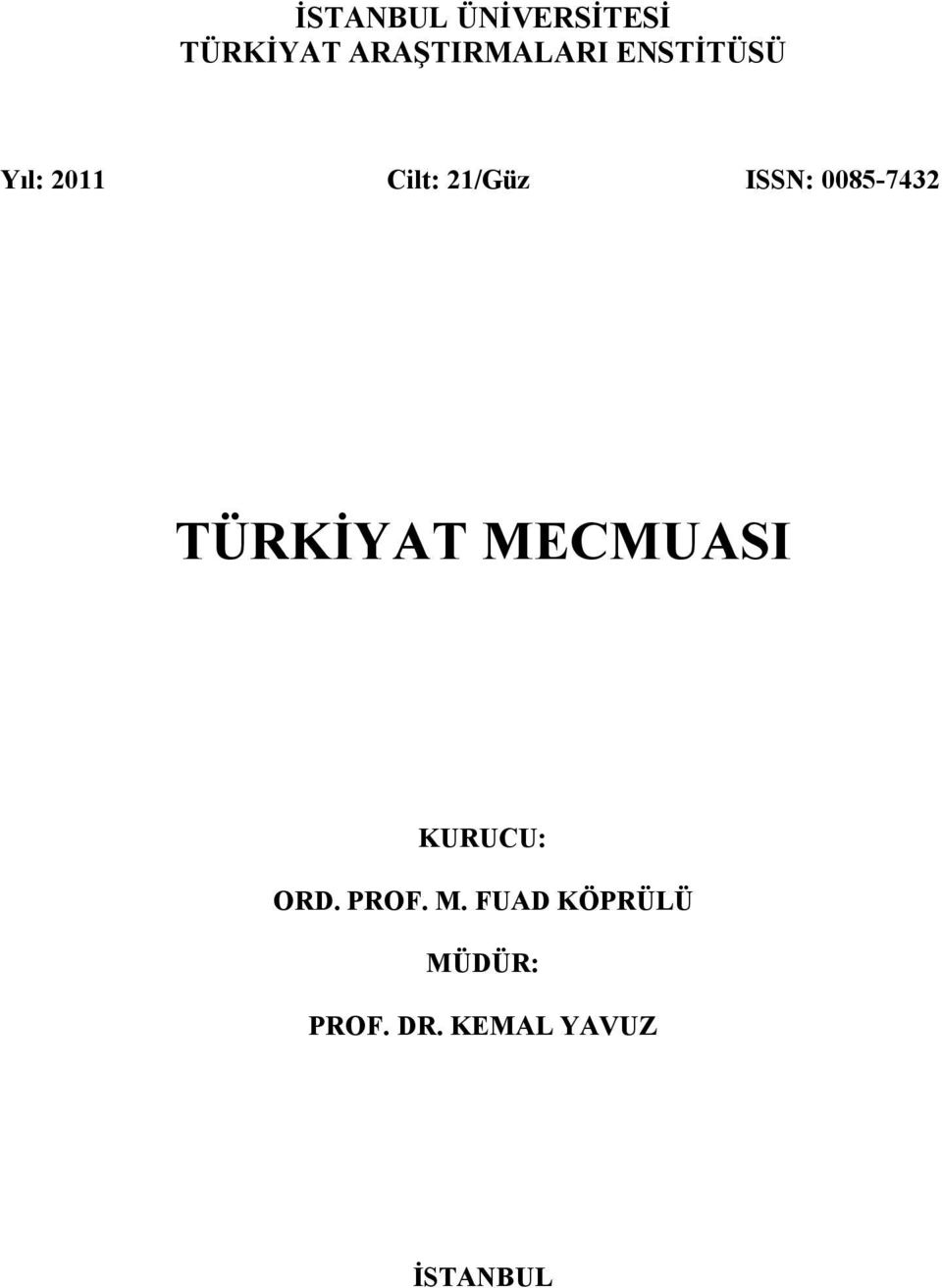 0085-7432 TÜRKİYAT MECMUASI KURUCU: ORD. PROF.