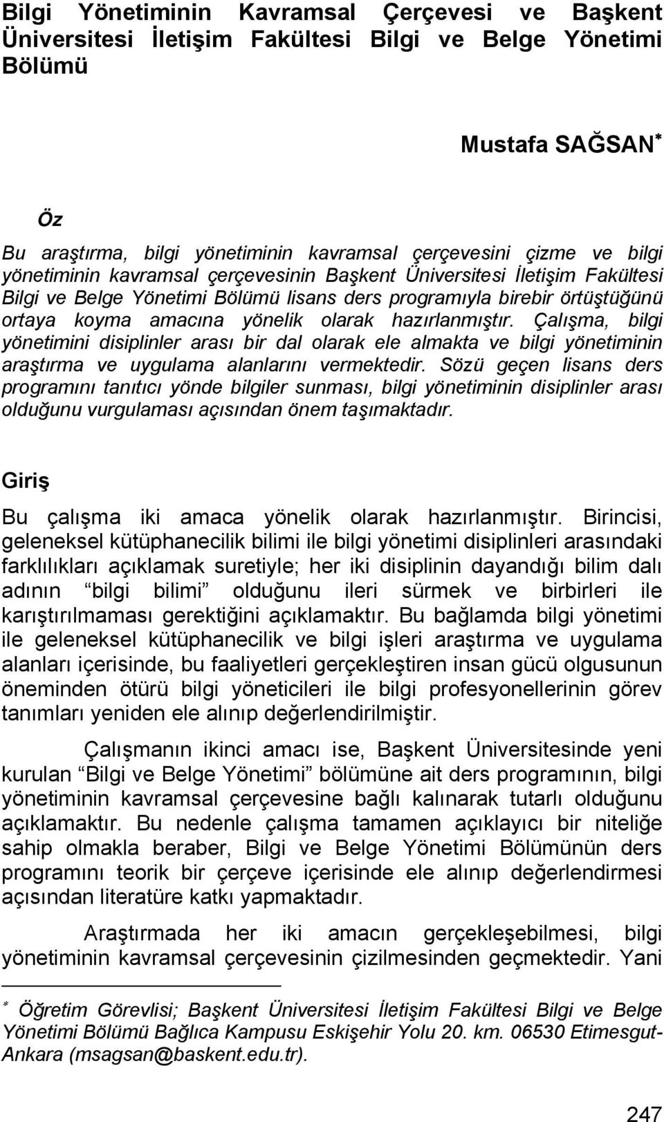 hazırlanmıştır. Çalışma, bilgi yönetimini disiplinler arası bir dal olarak ele almakta ve bilgi yönetiminin araştırma ve uygulama alanlarını vermektedir.