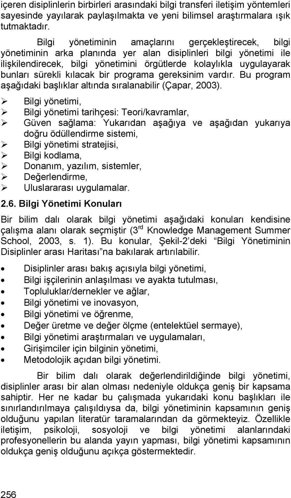 sürekli kılacak bir programa gereksinim vardır. Bu program aşağıdaki başlıklar altında sıralanabilir (Çapar, 2003).