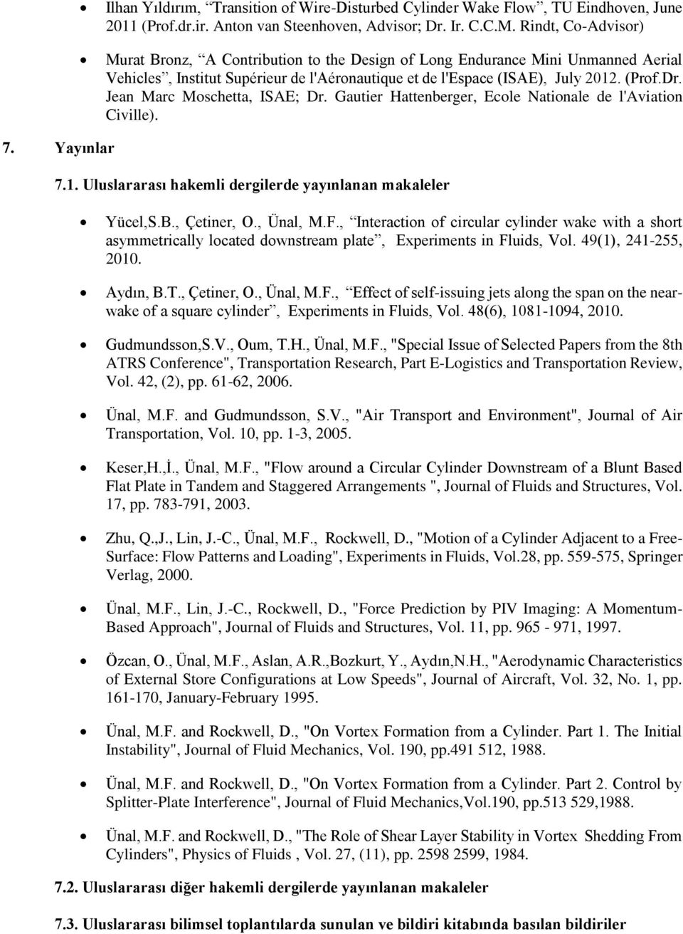 Jean Marc Moschetta, ISAE; Dr. Gautier Hattenberger, Ecole Nationale de l'aviation Civille). 7. Yayınlar 7.1. Uluslararası hakemli dergilerde yayınlanan makaleler Yücel,S.B., Çetiner, O., Ünal, M.F.