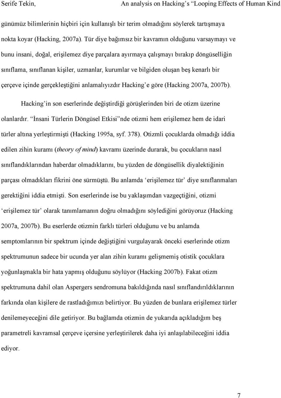 bilgiden oluşan beş kenarlı bir çerçeve içinde gerçekleştiğini anlamalıyızdır Hacking e göre (Hacking 2007a, 2007b).