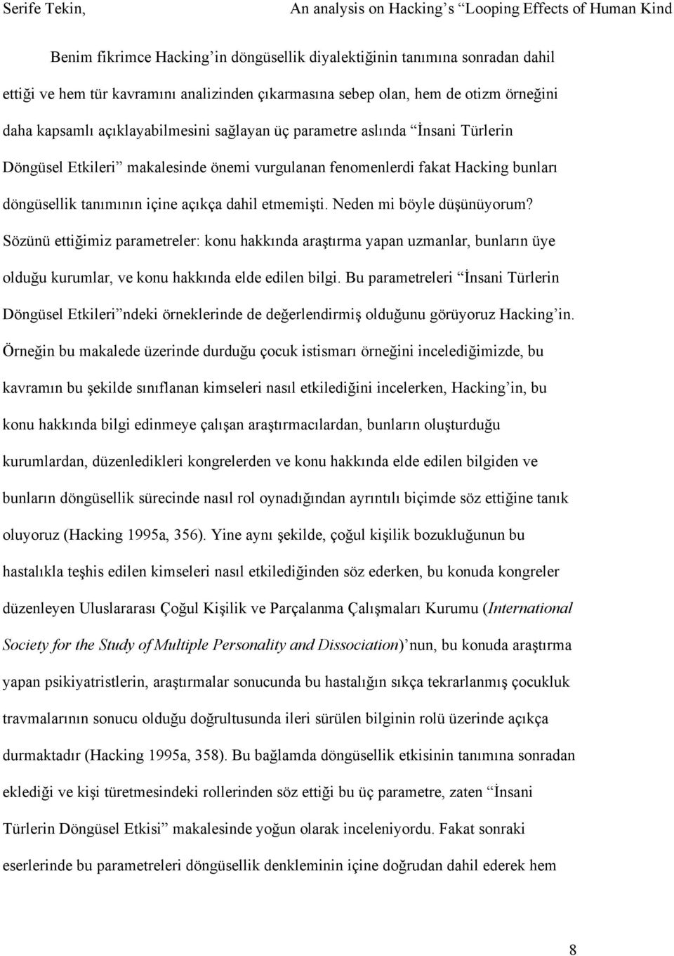 Neden mi böyle düşünüyorum? Sözünü ettiğimiz parametreler: konu hakkında araştırma yapan uzmanlar, bunların üye olduğu kurumlar, ve konu hakkında elde edilen bilgi.