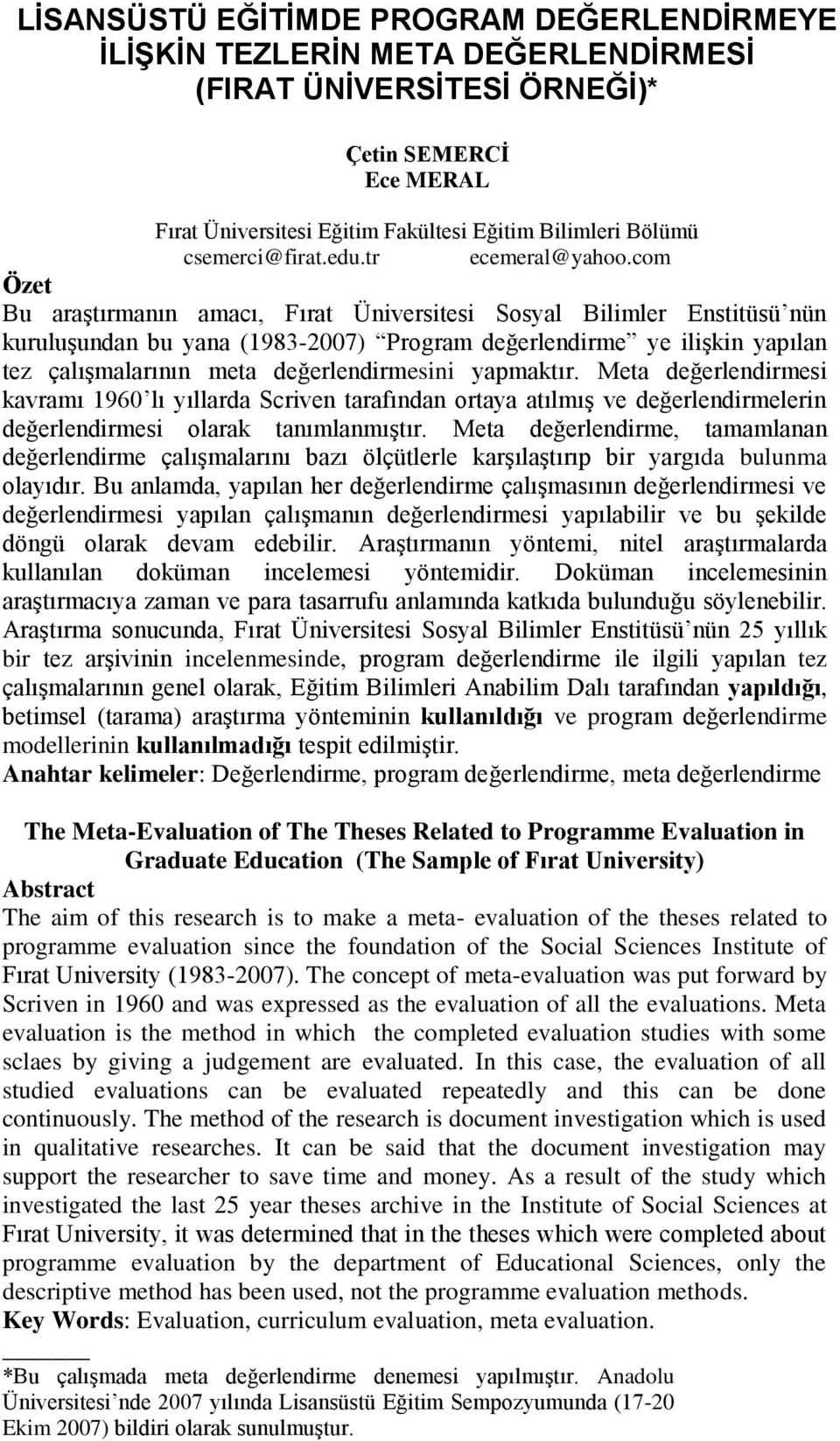 com Özet Bu araştırmanın amacı, Fırat Üniversitesi Sosyal Bilimler Enstitüsü nün kuruluşundan bu yana (1983-2007) Program değerlendirme ye ilişkin yapılan tez çalışmalarının meta değerlendirmesini