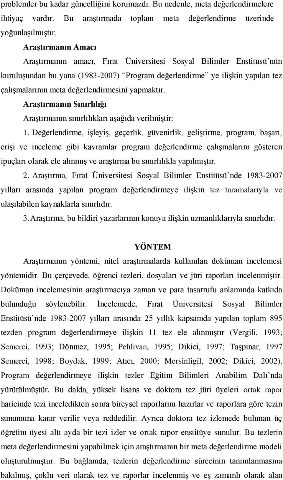 değerlendirmesini yapmaktır. Araştırmanın Sınırlılığı Araştırmanın sınırlılıkları aşağıda verilmiştir: 1.