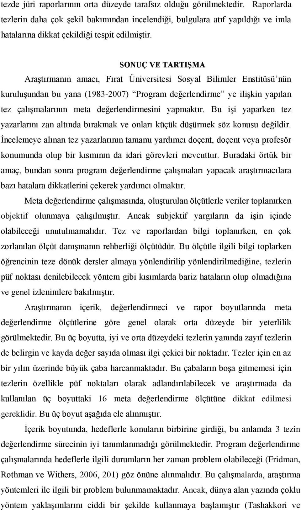 SONUÇ VE TARTIŞMA Araştırmanın amacı, Fırat Üniversitesi Sosyal Bilimler Enstitüsü nün kuruluşundan bu yana (1983-2007) Program değerlendirme ye ilişkin yapılan tez çalışmalarının meta