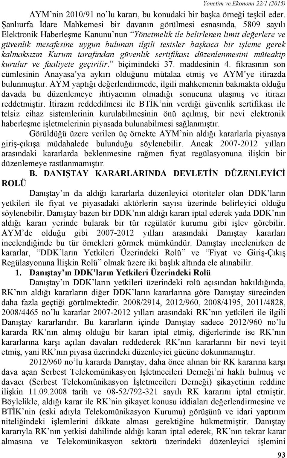 başkaca bir işleme gerek kalmaksızın Kurum tarafından güvenlik sertifikası düzenlenmesini müteakip kurulur ve faaliyete geçirilir. biçimindeki 37. maddesinin 4.