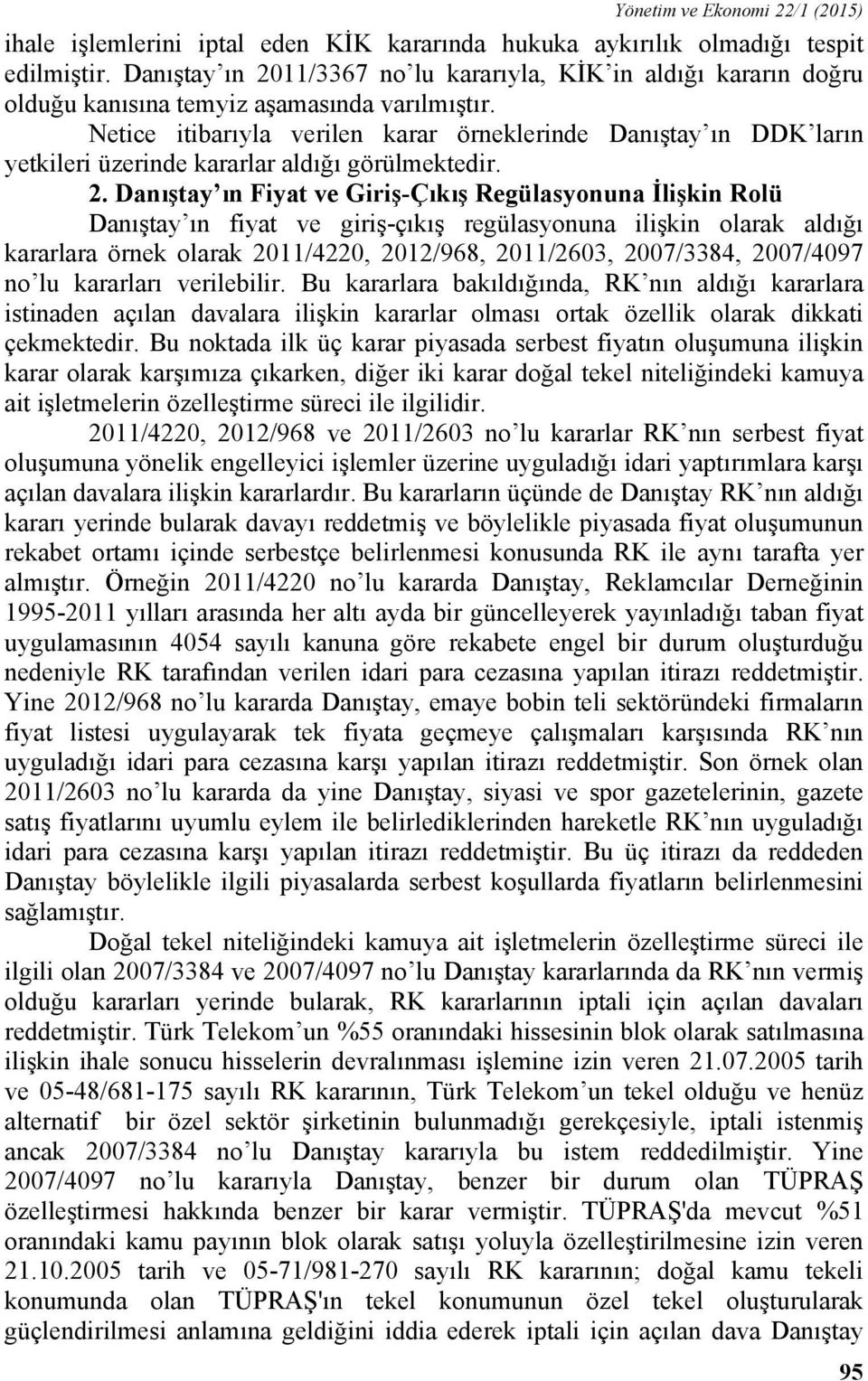 Netice itibarıyla verilen karar örneklerinde Danıştay ın DDK ların yetkileri üzerinde kararlar aldığı görülmektedir. 2.