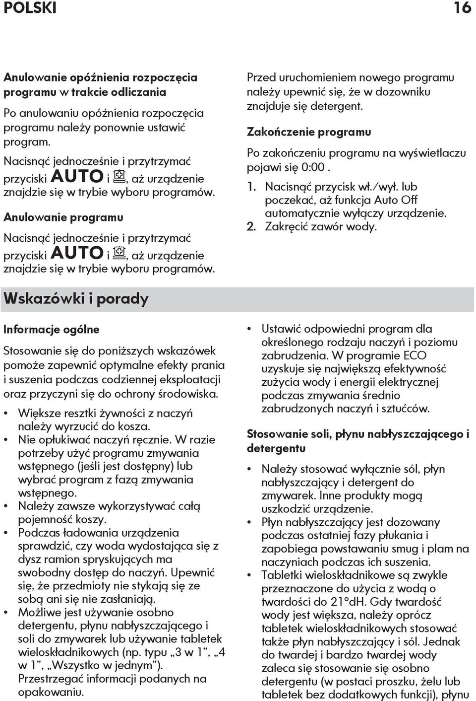 Anulowanie programu  Przed uruchomieniem nowego programu należy upewnić się, że w dozowniku znajduje się detergent. Zakończenie programu Po zakończeniu programu na wyświetlaczu pojawi się 0:00. 1.