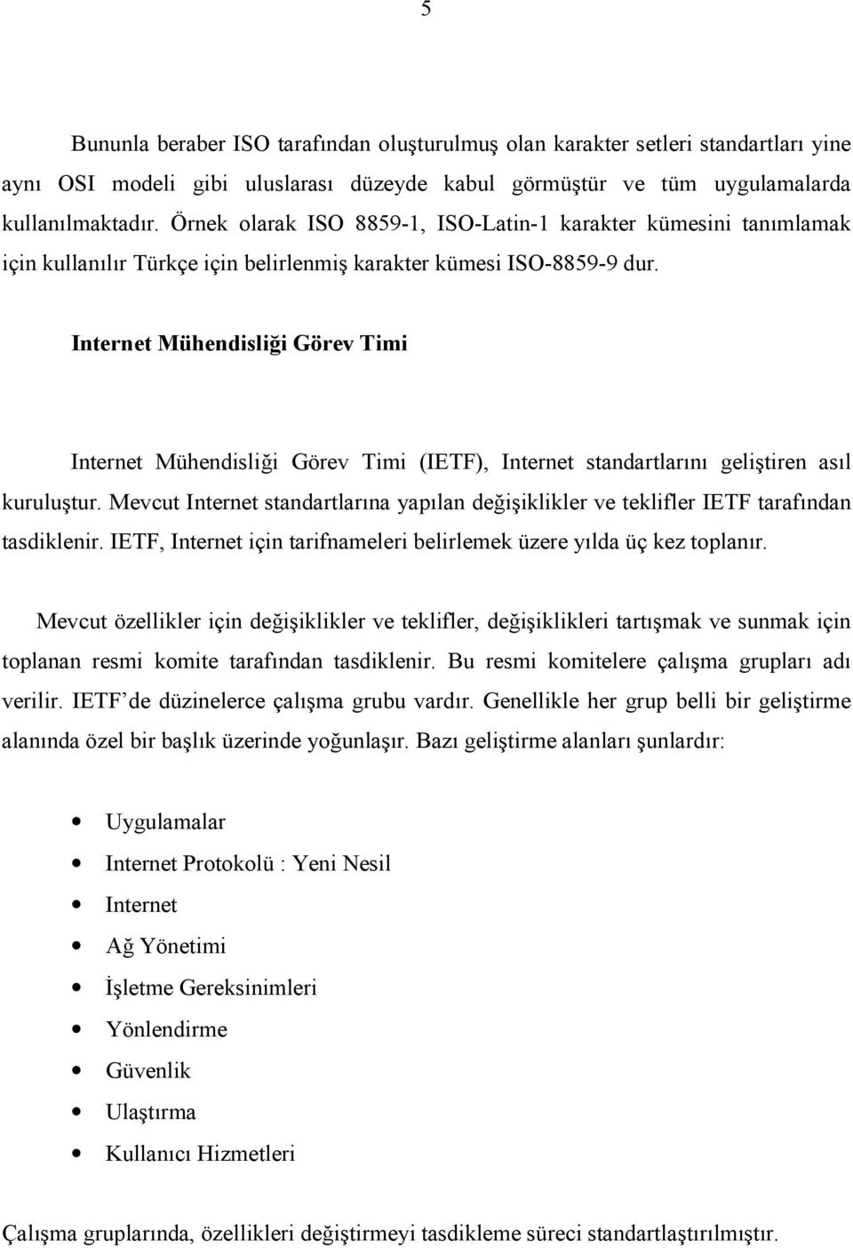 Internet Mühendisliği Görev Timi Internet Mühendisliği Görev Timi (IETF), Internet standartlarõnõ geliştiren asõl kuruluştur.