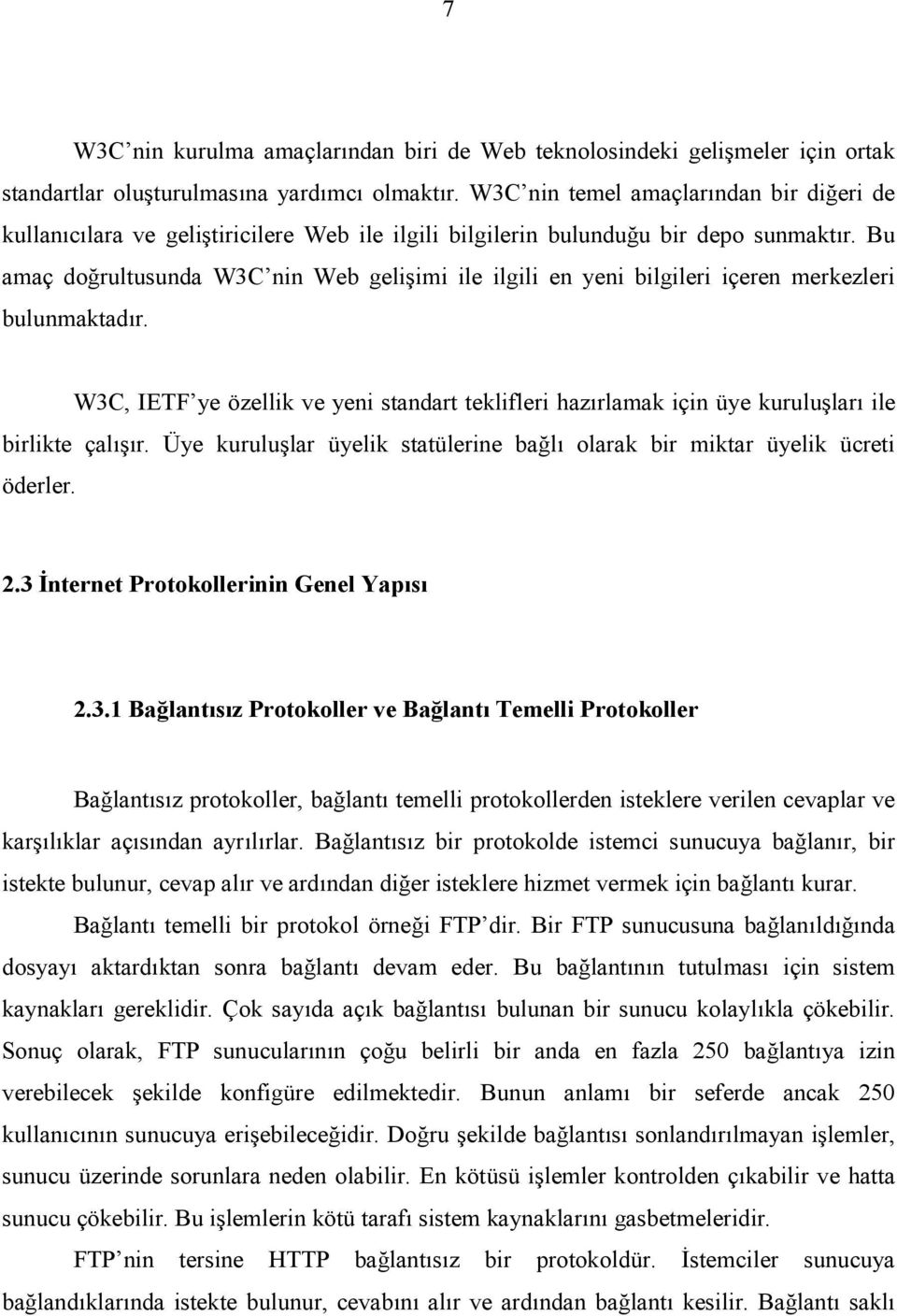 Bu amaç doğrultusunda W3C nin Web gelişimi ile ilgili en yeni bilgileri içeren merkezleri bulunmaktadõr.