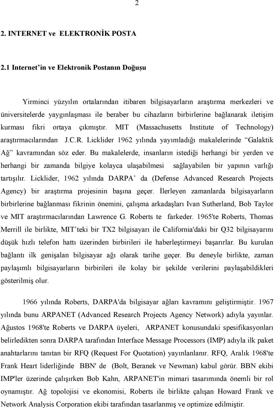 bağlanarak iletişim kurmasõ fikri ortaya çõkmõştõr. MIT (Massachusetts Institute of Technology) araştõrmacõlarõndan J.C.R.