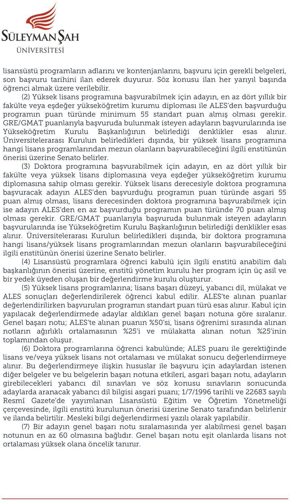 puan almış olması gerekir. GRE/GMAT puanlarıyla başvuruda bulunmak isteyen adayların başvurularında ise Yükseköğretim Kurulu Başkanlığının belirlediği denklikler esas alınır.