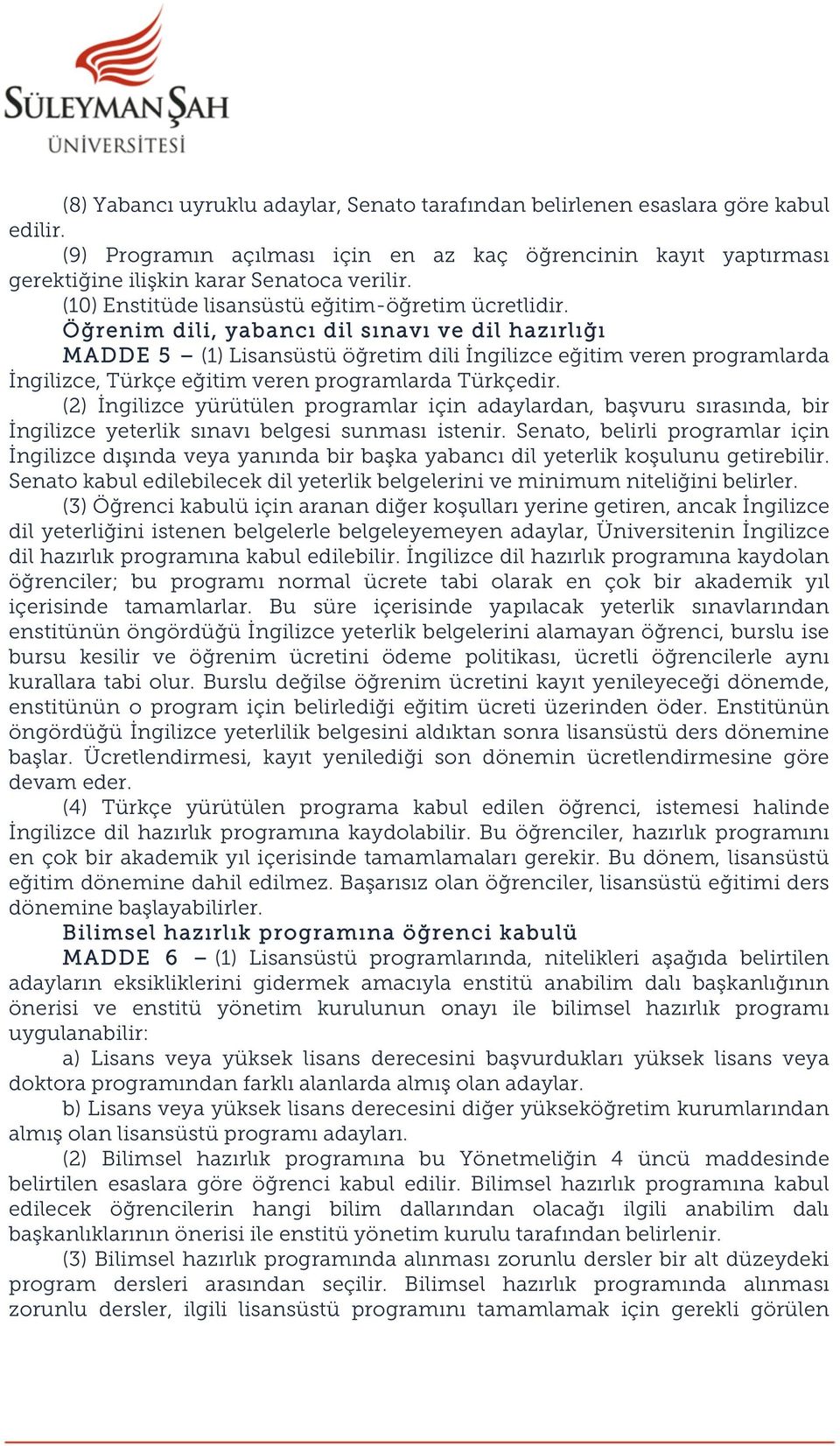 Öğrenim dili, yabancı dil sınavı ve dil hazırlığı MADDE 5 (1) Lisansüstü öğretim dili İngilizce eğitim veren programlarda İngilizce, Türkçe eğitim veren programlarda Türkçedir.