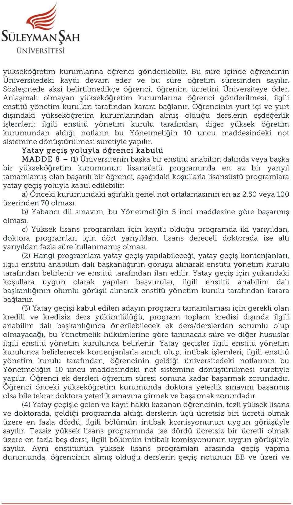 Anlaşmalı olmayan yükseköğretim kurumlarına öğrenci gönderilmesi, ilgili enstitü yönetim kurulları tarafından karara bağlanır.