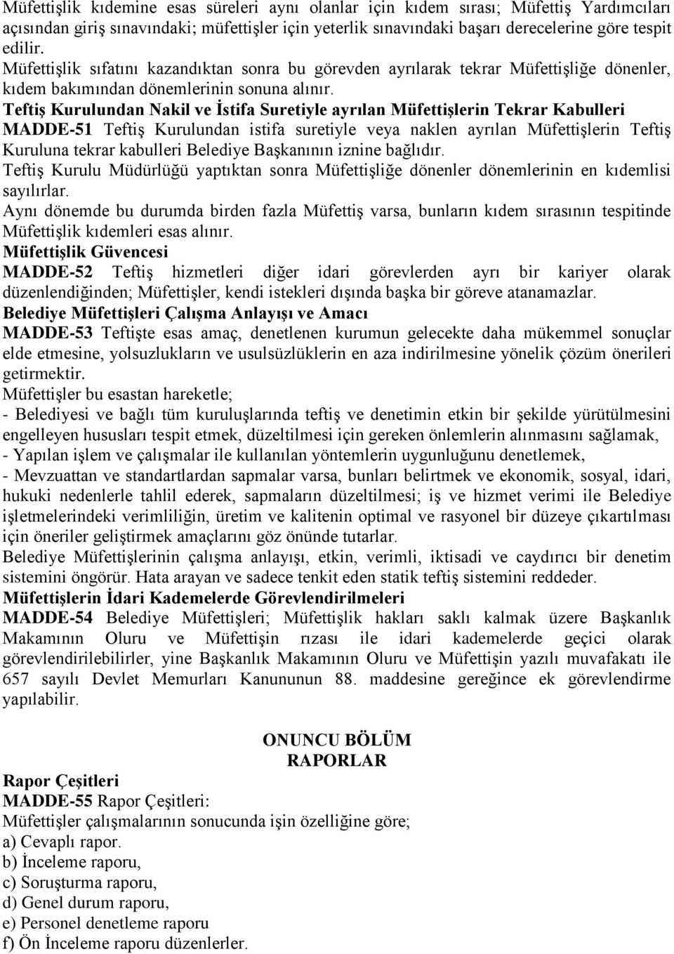 Teftiş Kurulundan Nakil ve İstifa Suretiyle ayrılan Müfettişlerin Tekrar Kabulleri MADDE-51 Teftiş Kurulundan istifa suretiyle veya naklen ayrılan Müfettişlerin Teftiş Kuruluna tekrar kabulleri