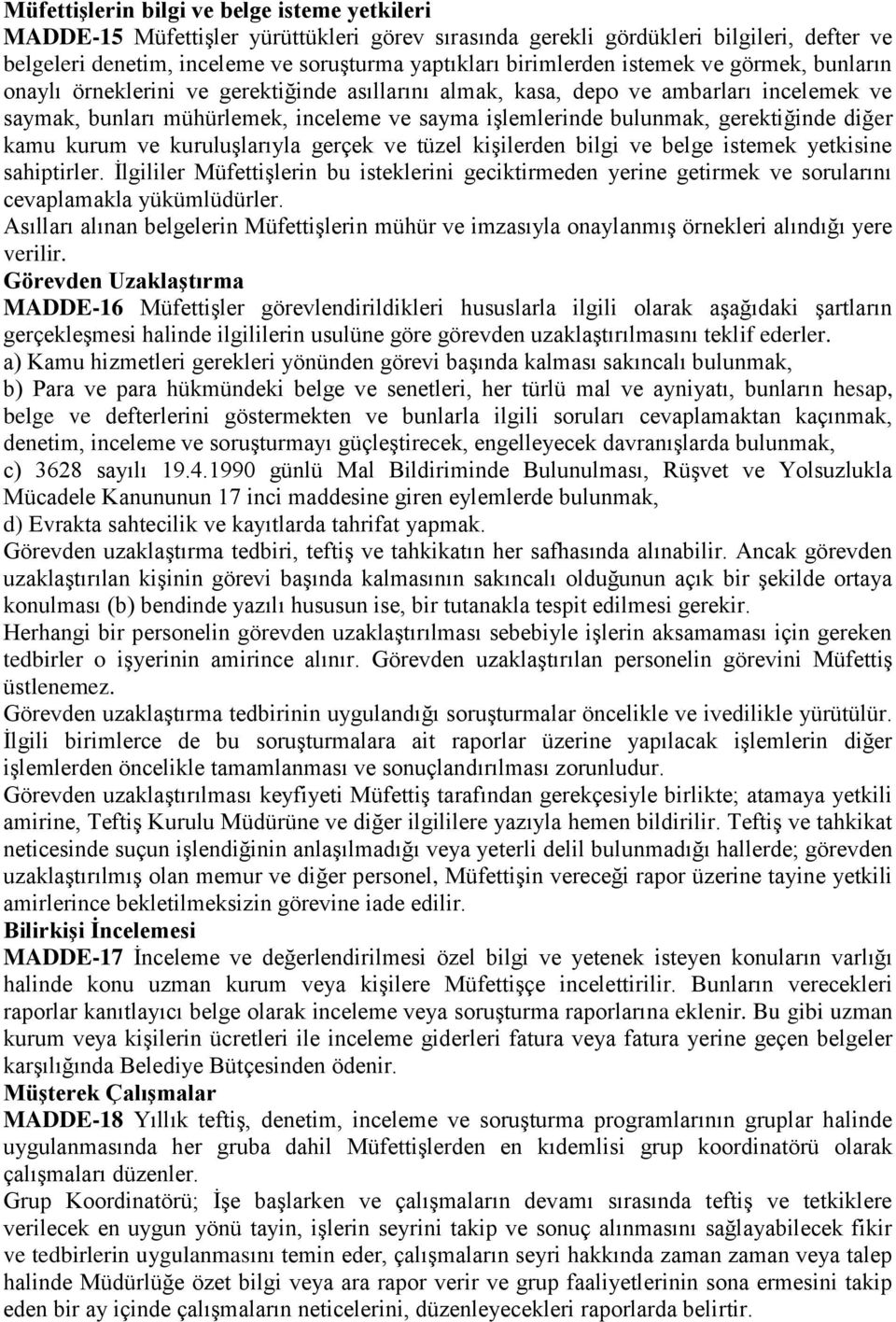 gerektiğinde diğer kamu kurum ve kuruluşlarıyla gerçek ve tüzel kişilerden bilgi ve belge istemek yetkisine sahiptirler.