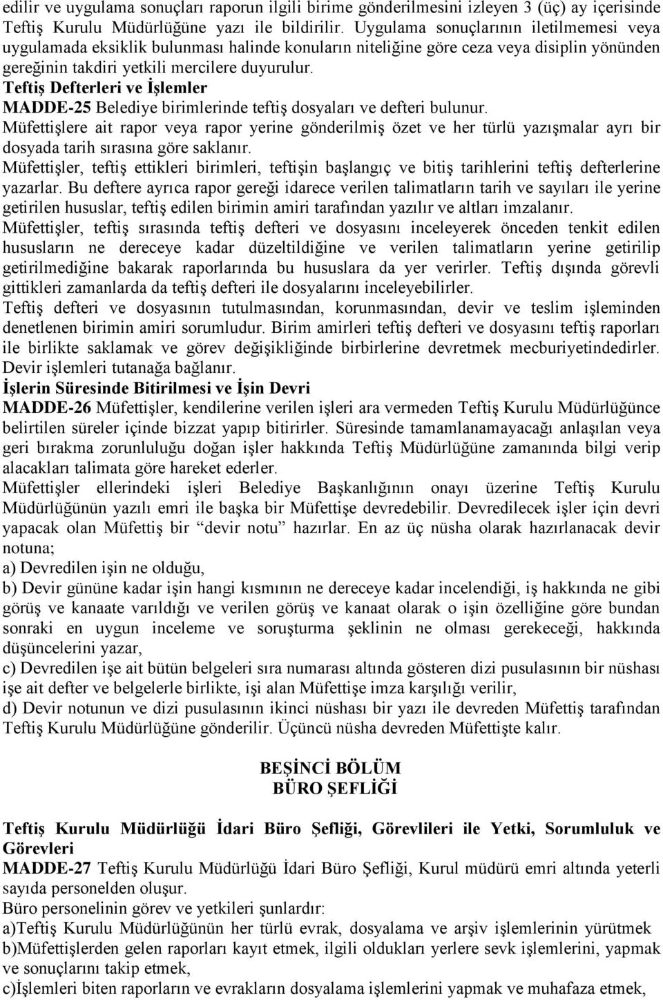 Teftiş Defterleri ve İşlemler MADDE-25 Belediye birimlerinde teftiş dosyaları ve defteri bulunur.