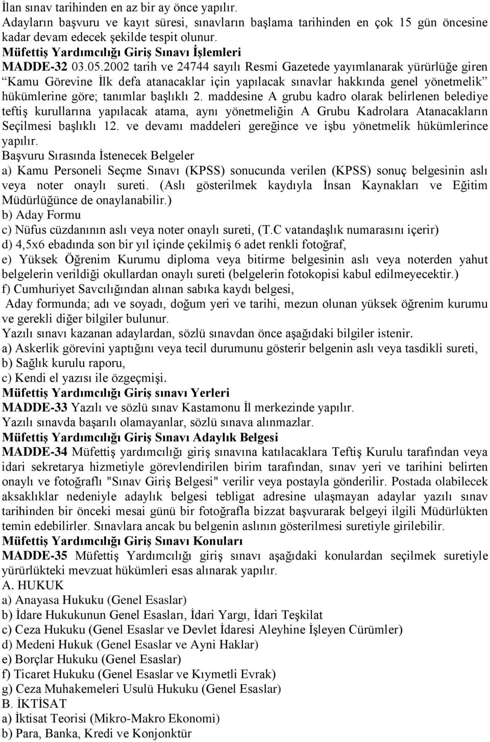 2002 tarih ve 24744 sayılı Resmi Gazetede yayımlanarak yürürlüğe giren Kamu Görevine İlk defa atanacaklar için yapılacak sınavlar hakkında genel yönetmelik hükümlerine göre; tanımlar başlıklı 2.