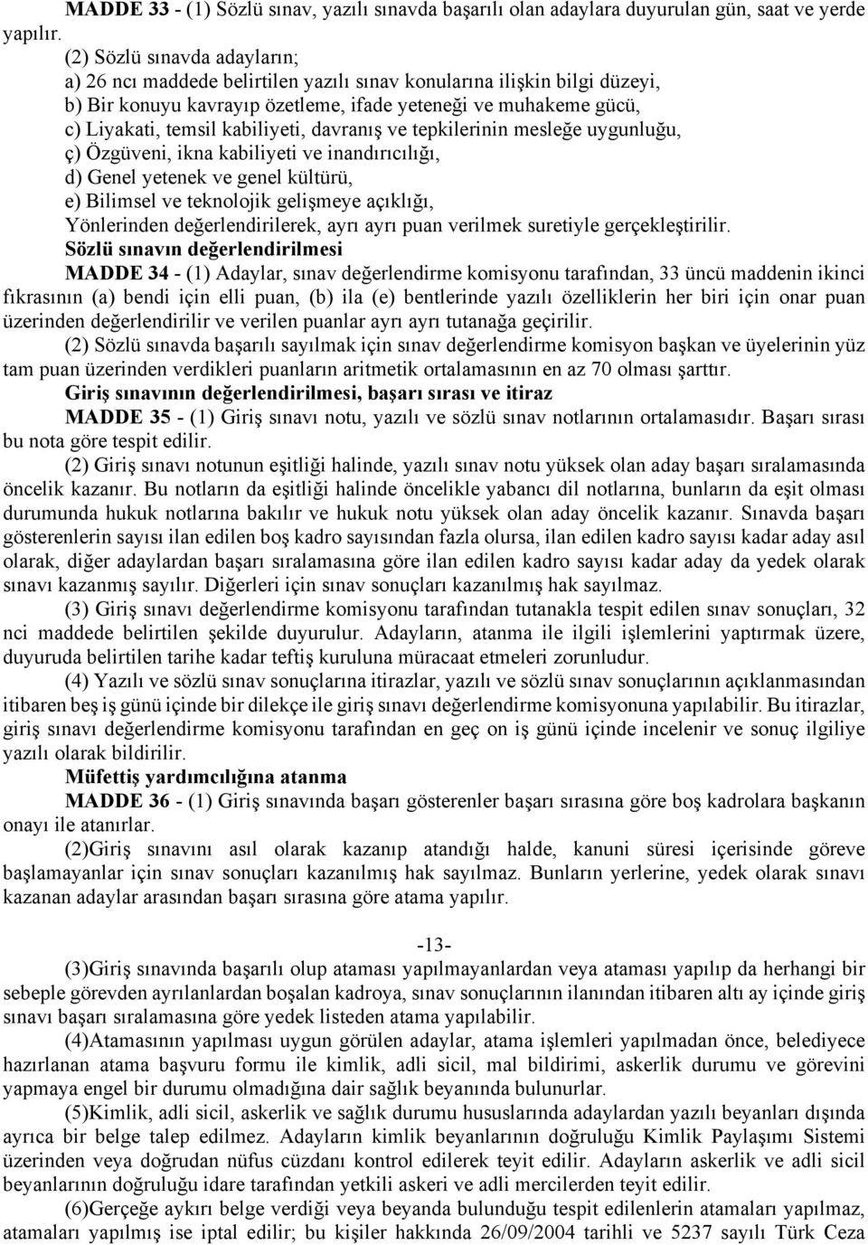 kabiliyeti, davranış ve tepkilerinin mesleğe uygunluğu, ç) Özgüveni, ikna kabiliyeti ve inandırıcılığı, d) Genel yetenek ve genel kültürü, e) Bilimsel ve teknolojik gelişmeye açıklığı, Yönlerinden