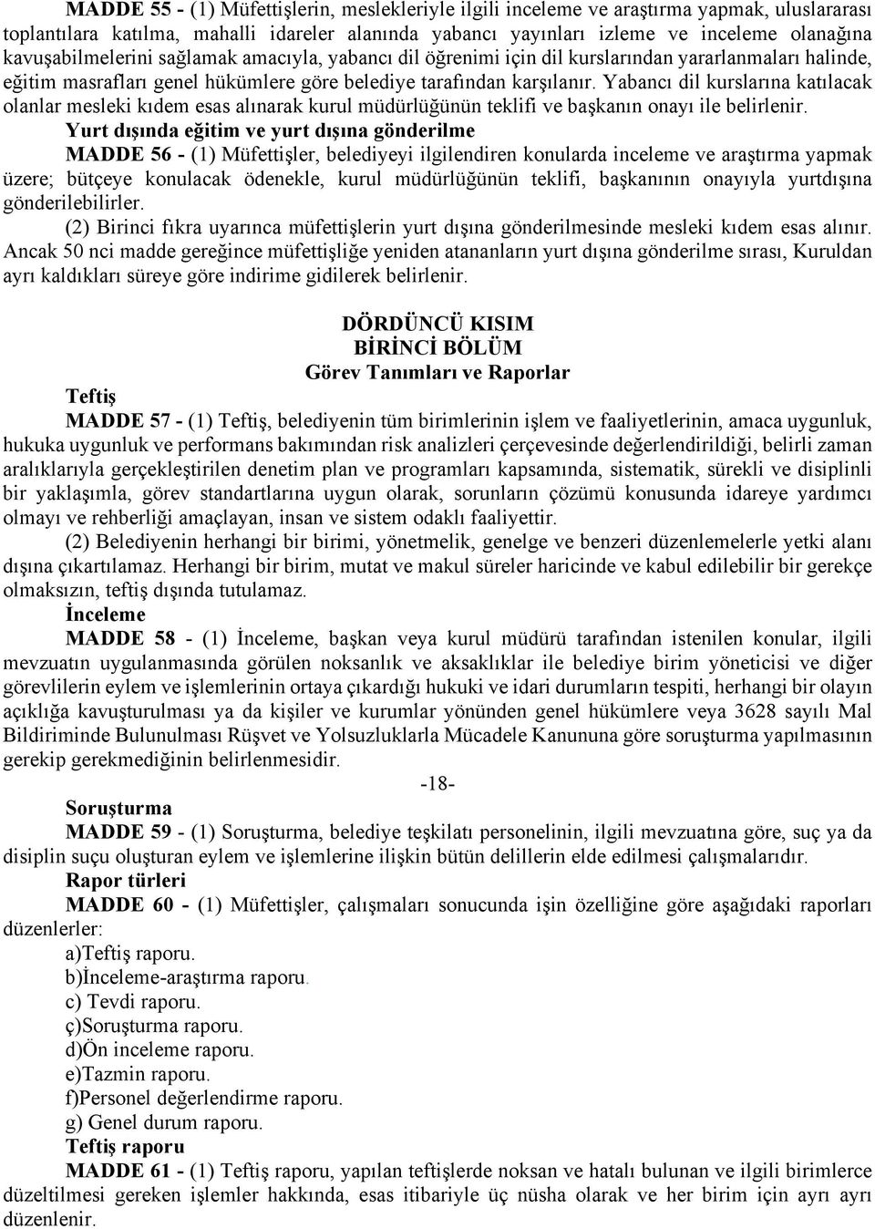 Yabancı dil kurslarına katılacak olanlar mesleki kıdem esas alınarak kurul müdürlüğünün teklifi ve başkanın onayı ile belirlenir.