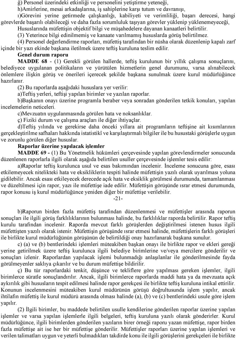 dayanan kanaatleri belirtilir. (3) Yeterince bilgi edinilmemiş ve kanaate varılmamış hususlarda görüş belirtilmez.