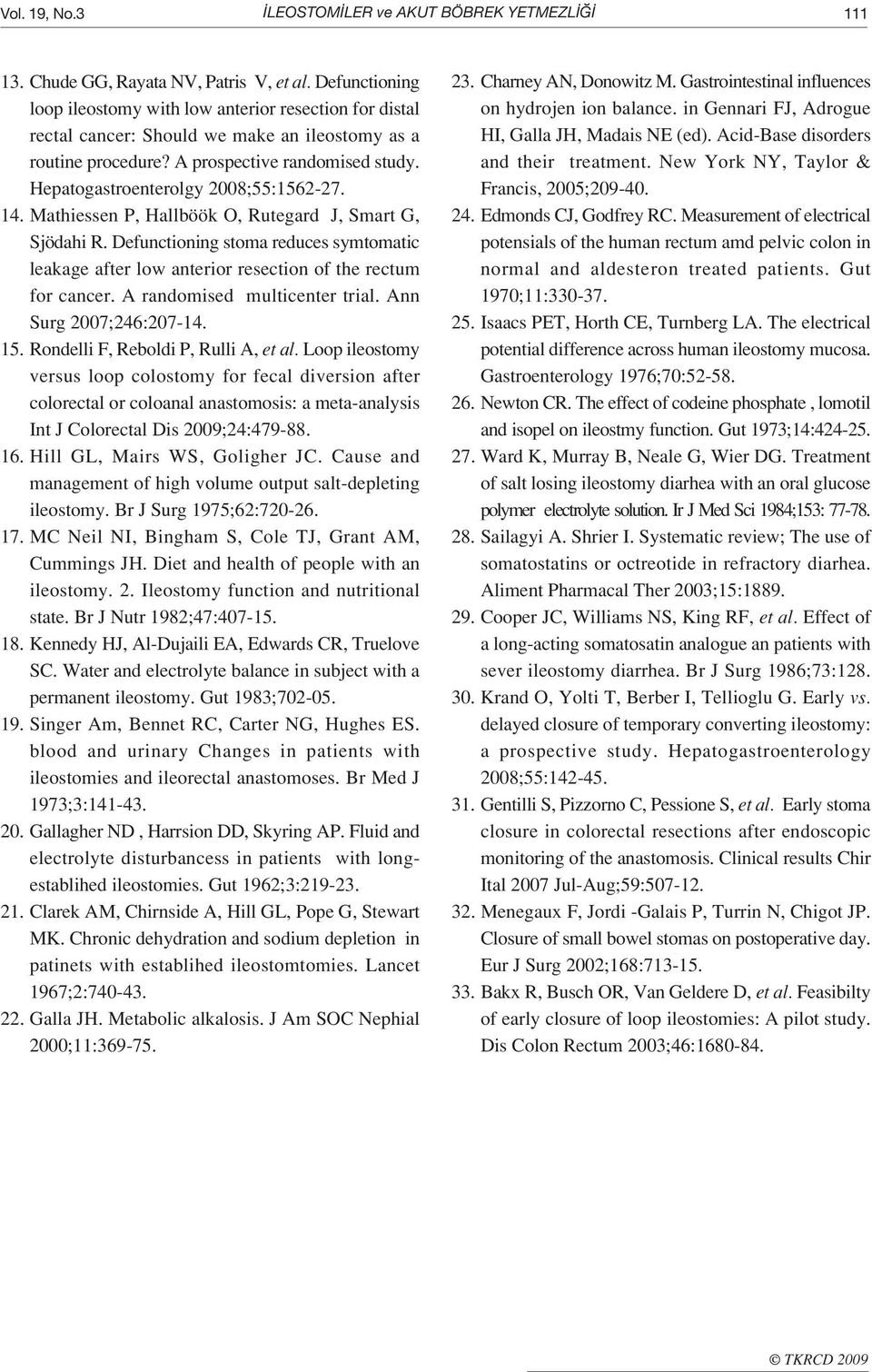 Hepatogastroenterolgy 2008;55:1562-27. 14. Mathiessen P, Hallböök O, Rutegard J, Smart G, Sjödahi R.