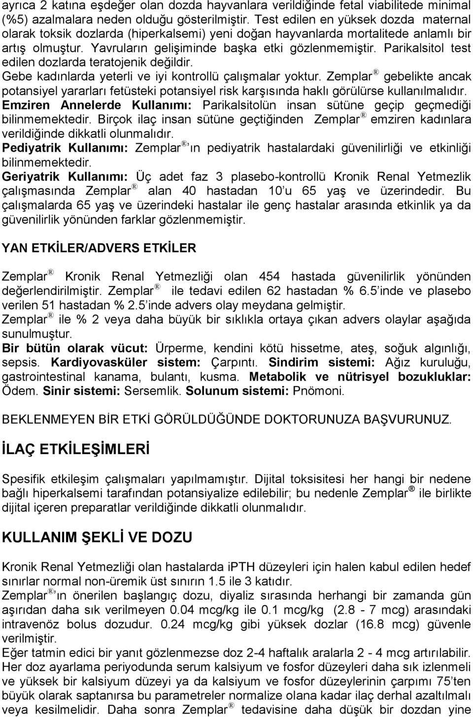 Parikalsitol test edilen dozlarda teratojenik değildir. Gebe kadınlarda yeterli ve iyi kontrollü çalıģmalar yoktur.