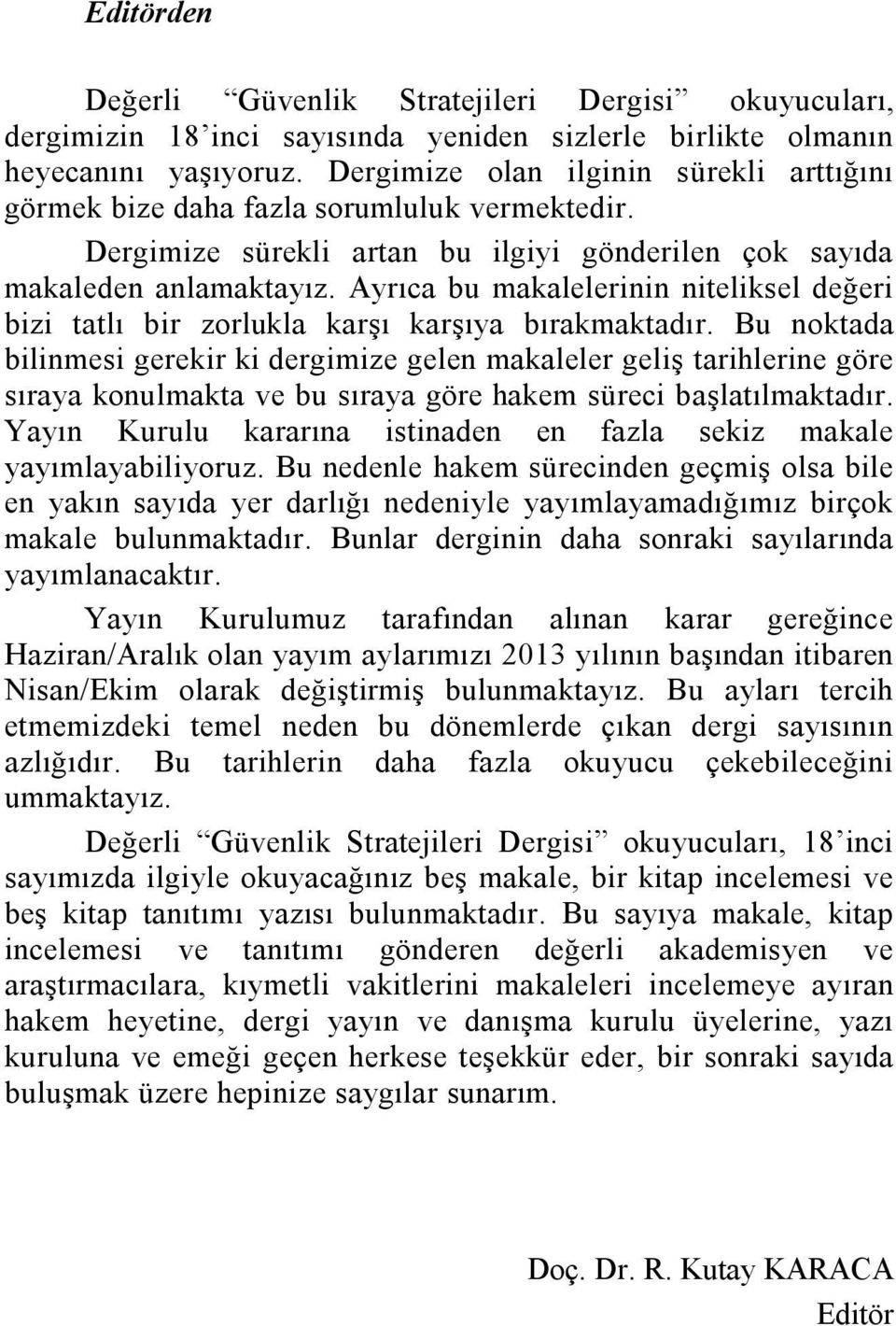 Ayrıca bu makalelerinin niteliksel değeri bizi tatlı bir zorlukla karşı karşıya bırakmaktadır.