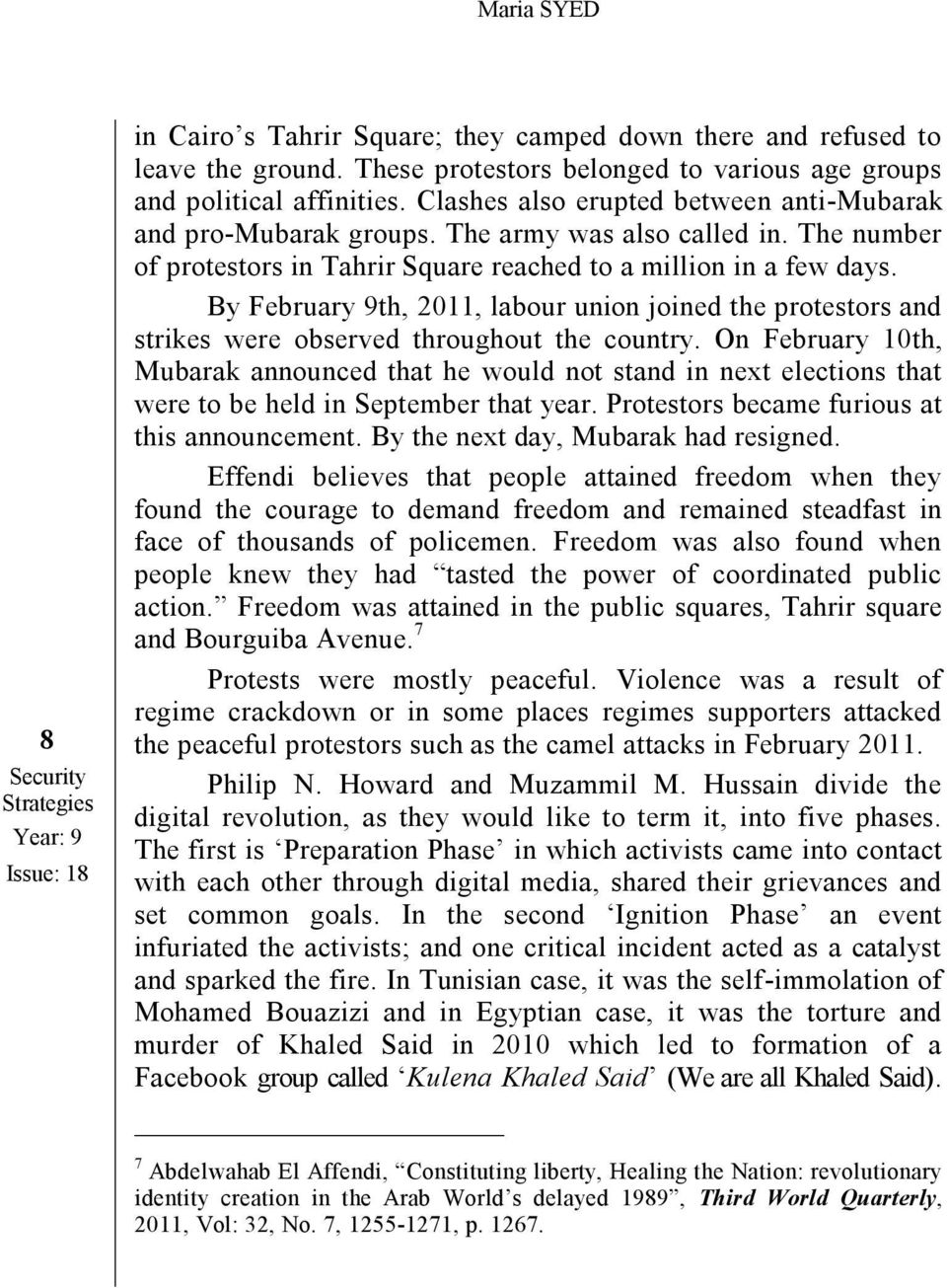 The number of protestors in Tahrir Square reached to a million in a few days. By February 9th, 2011, labour union joined the protestors and strikes were observed throughout the country.