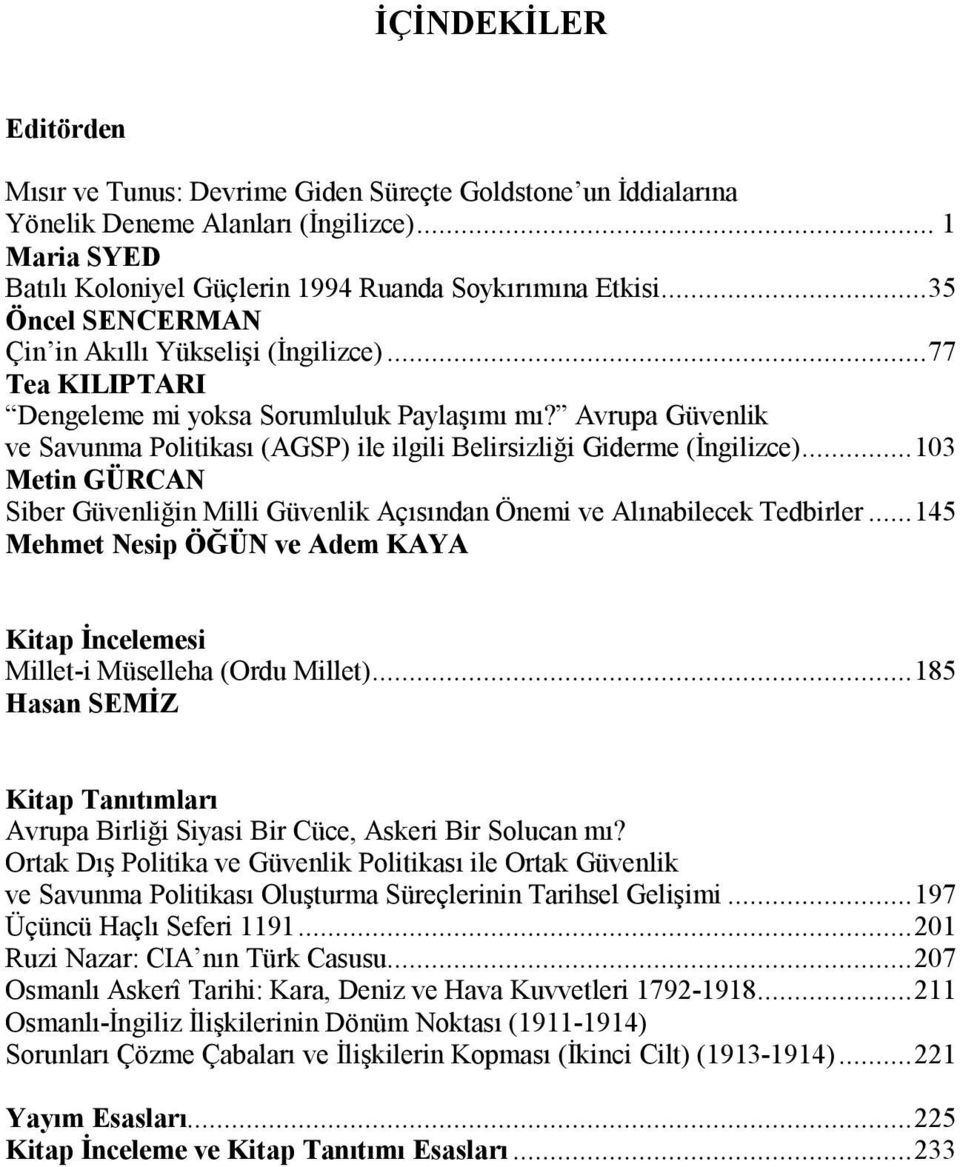 Avrupa ve Savunma Politikası (AGSP) ile ilgili Belirsizliği Giderme (İngilizce)... 103 Metin GÜRCAN Siber Güvenliğin Milli Açısından Önemi ve Alınabilecek Tedbirler.