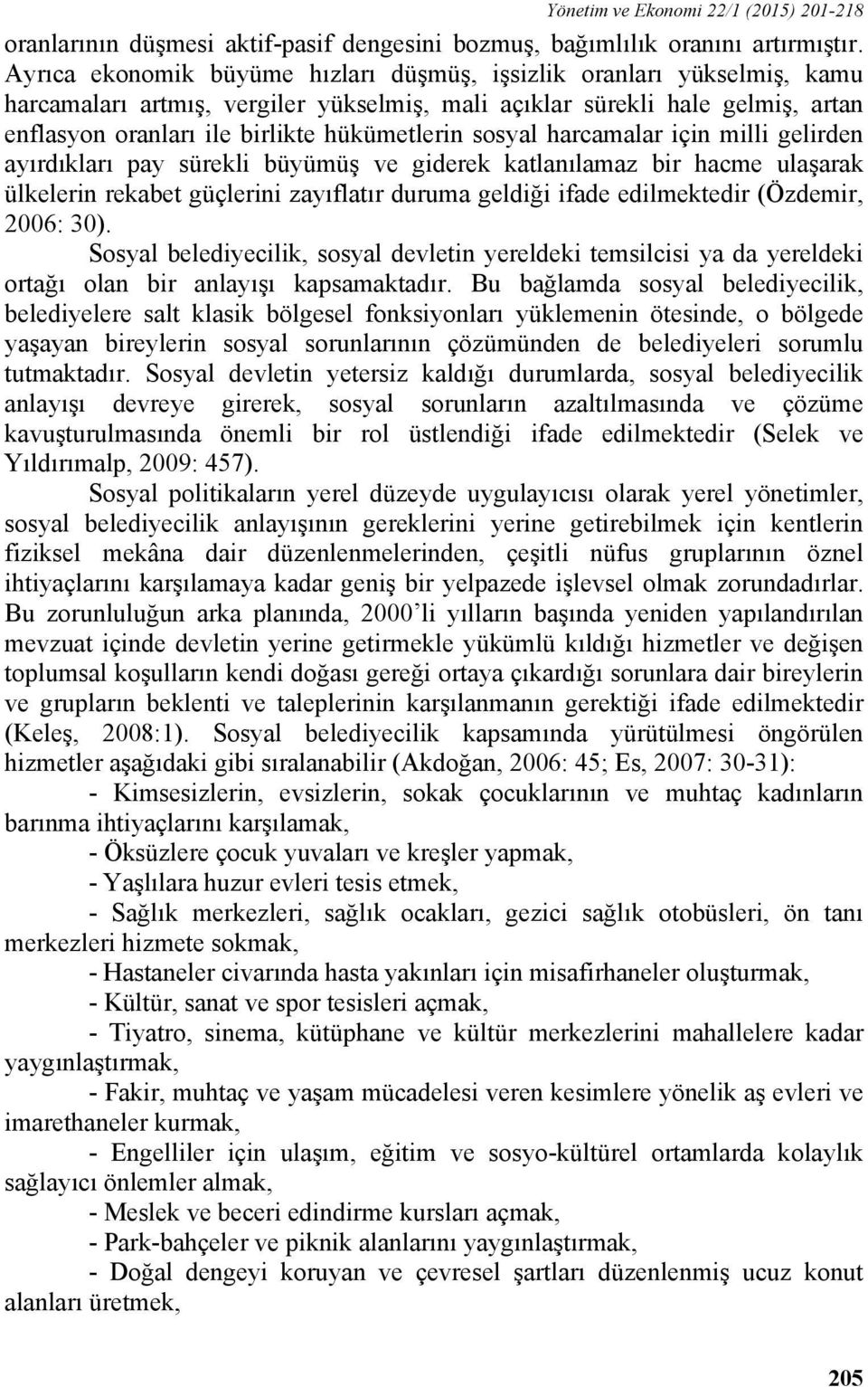 sosyal harcamalar için milli gelirden ayırdıkları pay sürekli büyümüş ve giderek katlanılamaz bir hacme ulaşarak ülkelerin rekabet güçlerini zayıflatır duruma geldiği ifade edilmektedir (Özdemir,