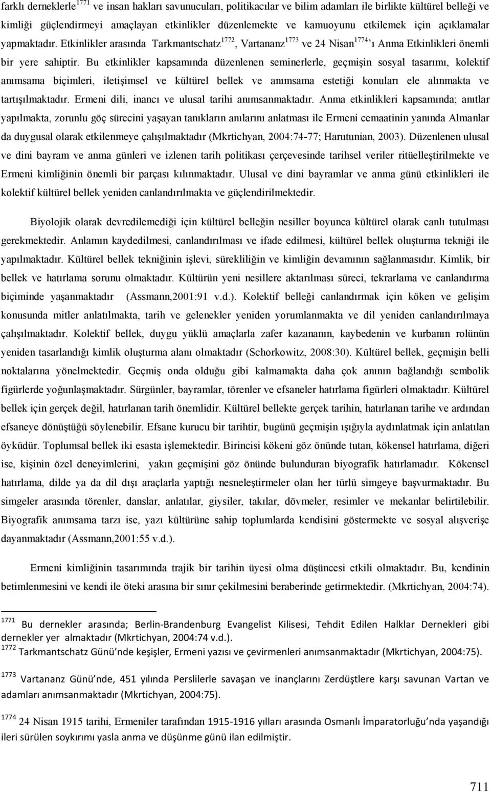 Bu etkinlikler kapsamında düzenlenen seminerlerle, geçmişin sosyal tasarımı, kolektif anımsama biçimleri, iletişimsel ve kültürel bellek ve anımsama estetiği konuları ele alınmakta ve