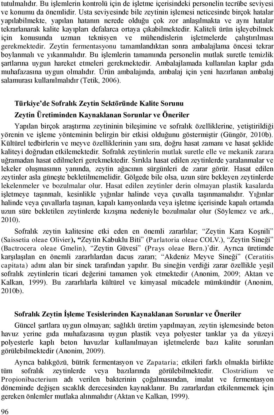 çıkabilmektedir. Kaliteli ürün işleyebilmek için konusunda uzman teknisyen ve mühendislerin işletmelerde çalıştırılması gerekmektedir.