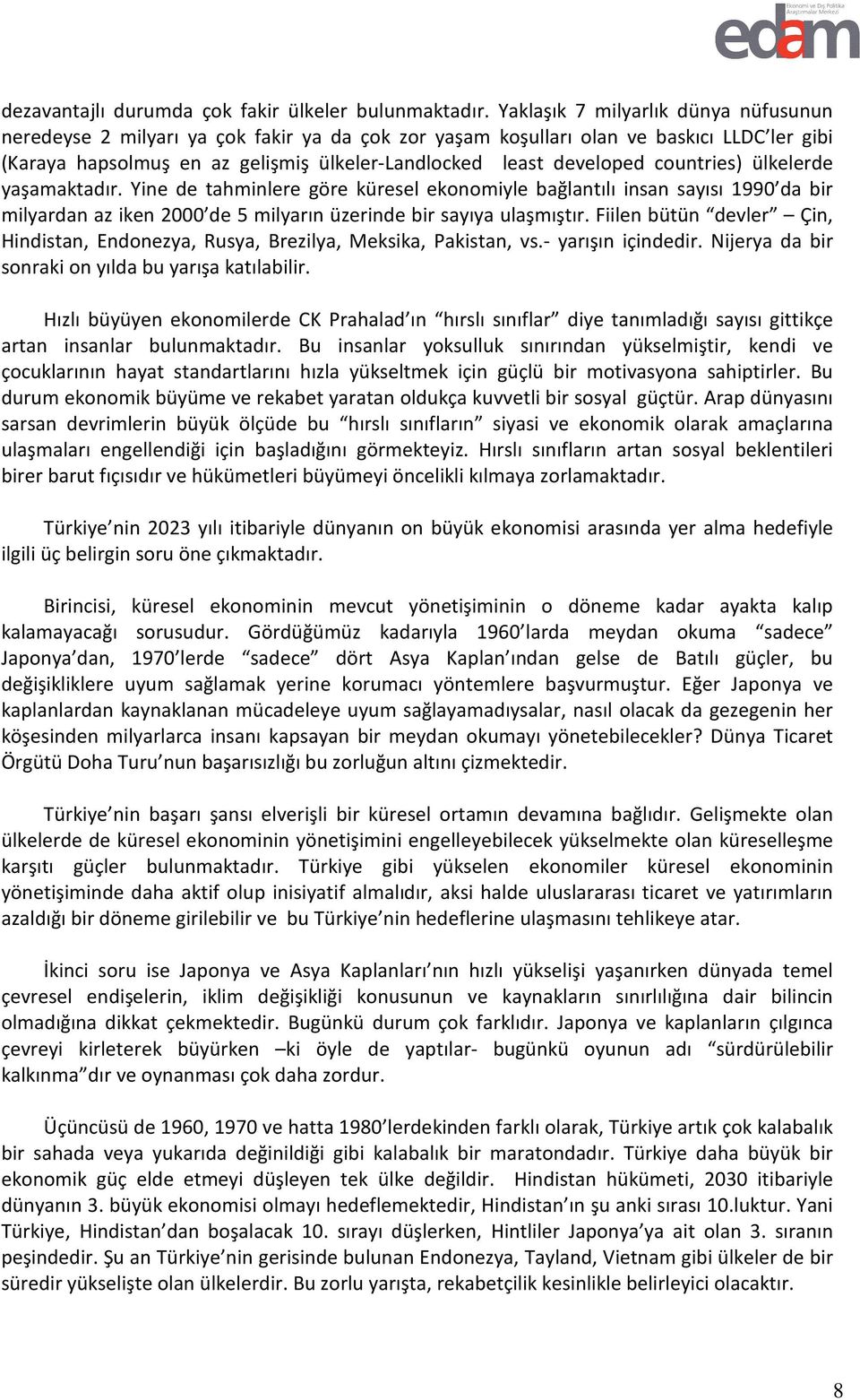 countries) ülkelerde yaşamaktadır. Yine de tahminlere göre küresel ekonomiyle bağlantılı insan sayısı 1990 da bir milyardan az iken 2000 de 5 milyarın üzerinde bir sayıya ulaşmıştır.