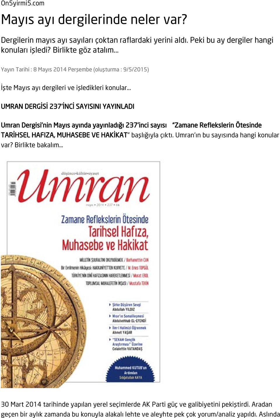 .. UMRAN DERGİSİ 237 İNCİ SAYISINI YAYINLADI Umran Dergisi nin Mayıs ayında yayınladığı 237 inci sayısı Zamane Reflekslerin Ötesinde TARİHSEL HAFIZA, MUHASEBE VE HAKİKAT başlığıyla