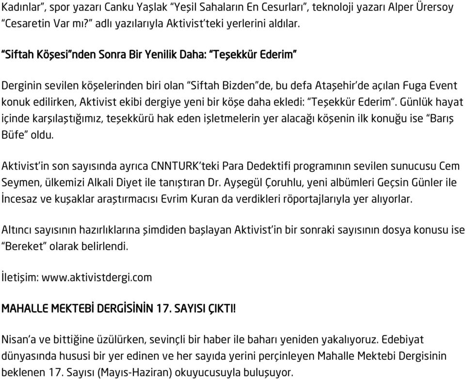 bir köşe daha ekledi: Teşekkür Ederim. Günlük hayat içinde karşılaştığımız, teşekkürü hak eden işletmelerin yer alacağı köşenin ilk konuğu ise Barış Büfe oldu.