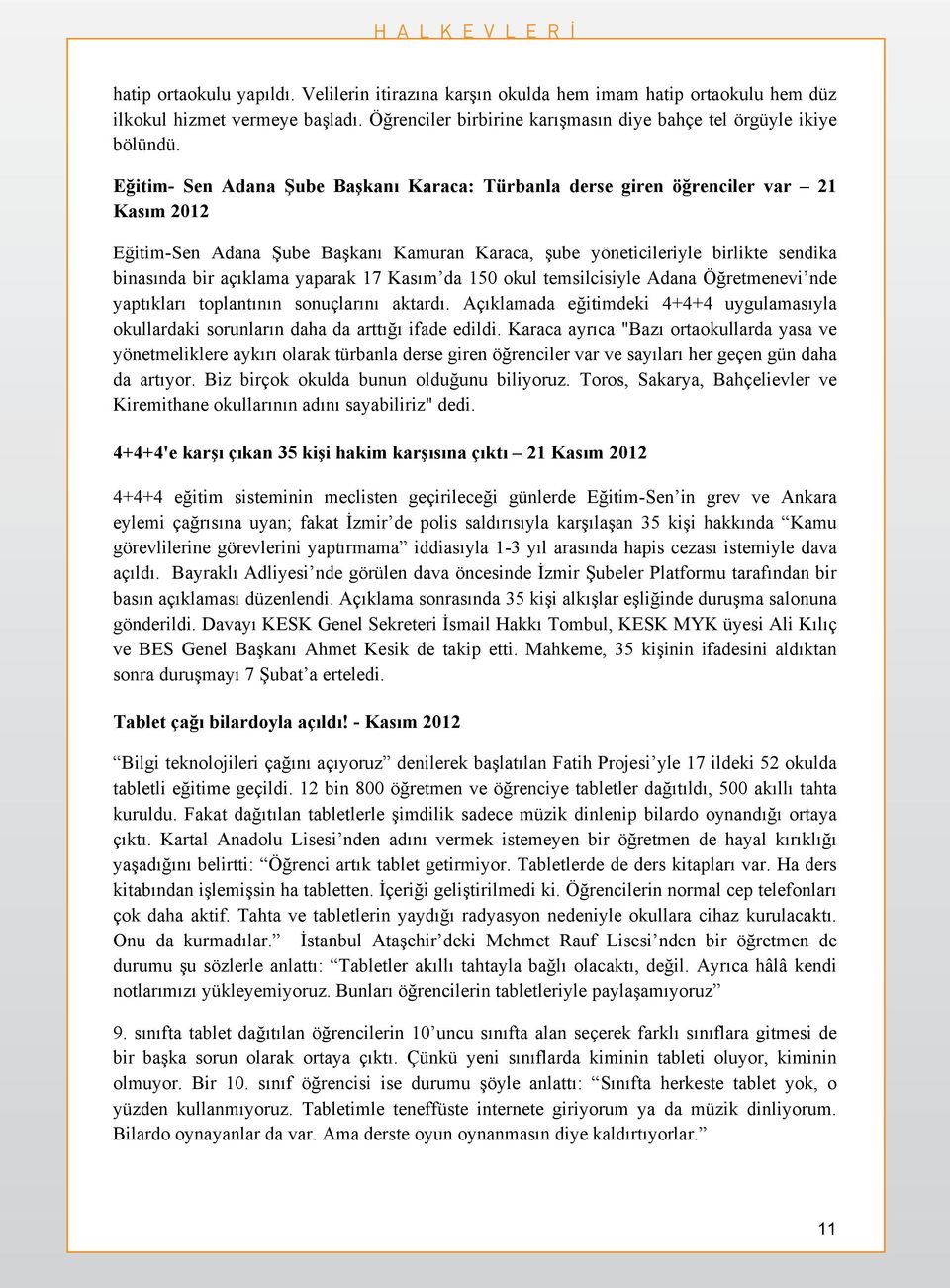 yaparak 17 Kasım da 150 okul temsilcisiyle Adana Öğretmenevi nde yaptıkları toplantının sonuçlarını aktardı.