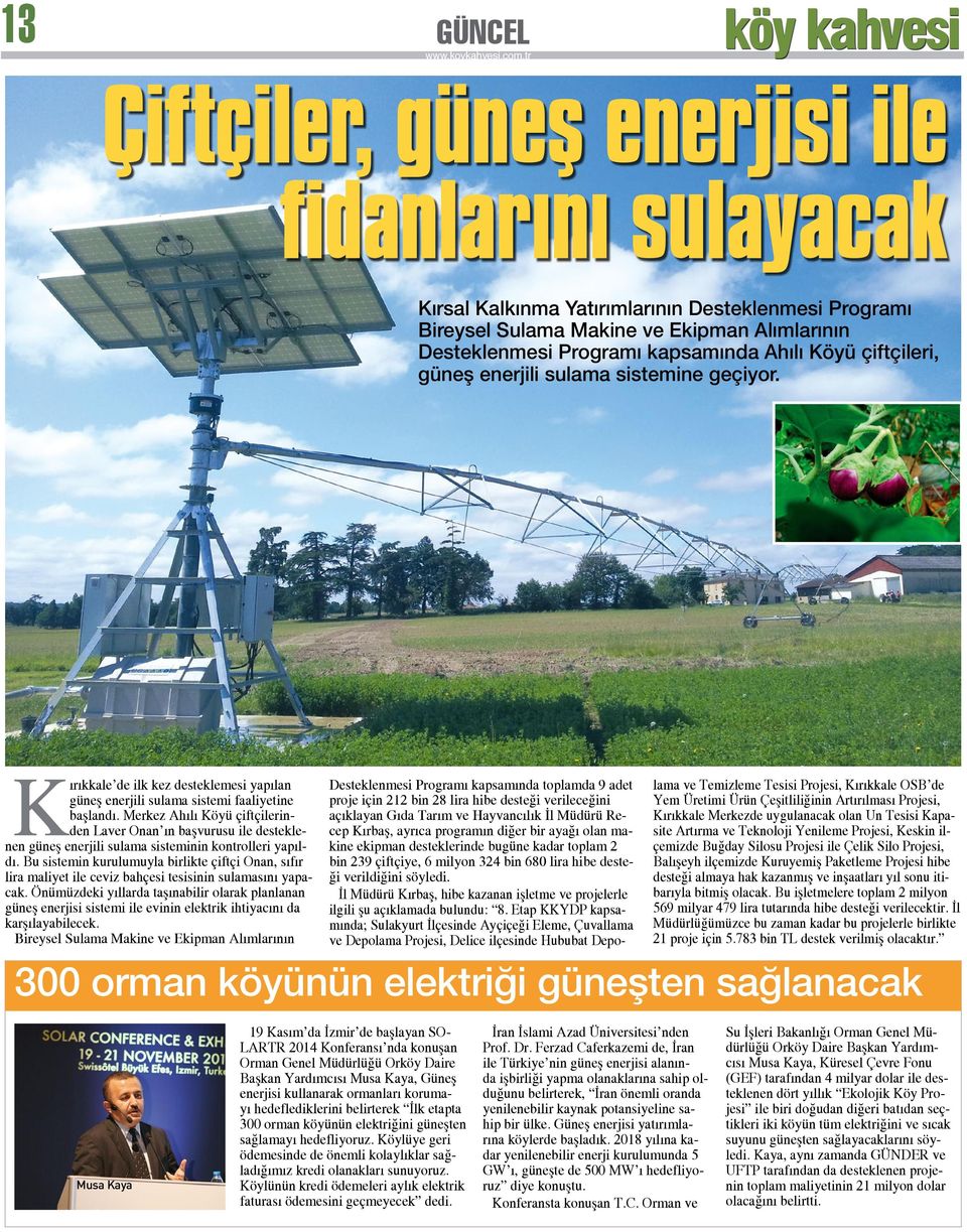 Merkez Ahılı Köyü çiftçilerinden Laver Onan ın başvurusu ile desteklenen güneş enerjili sulama sisteminin kontrolleri yapıldı.